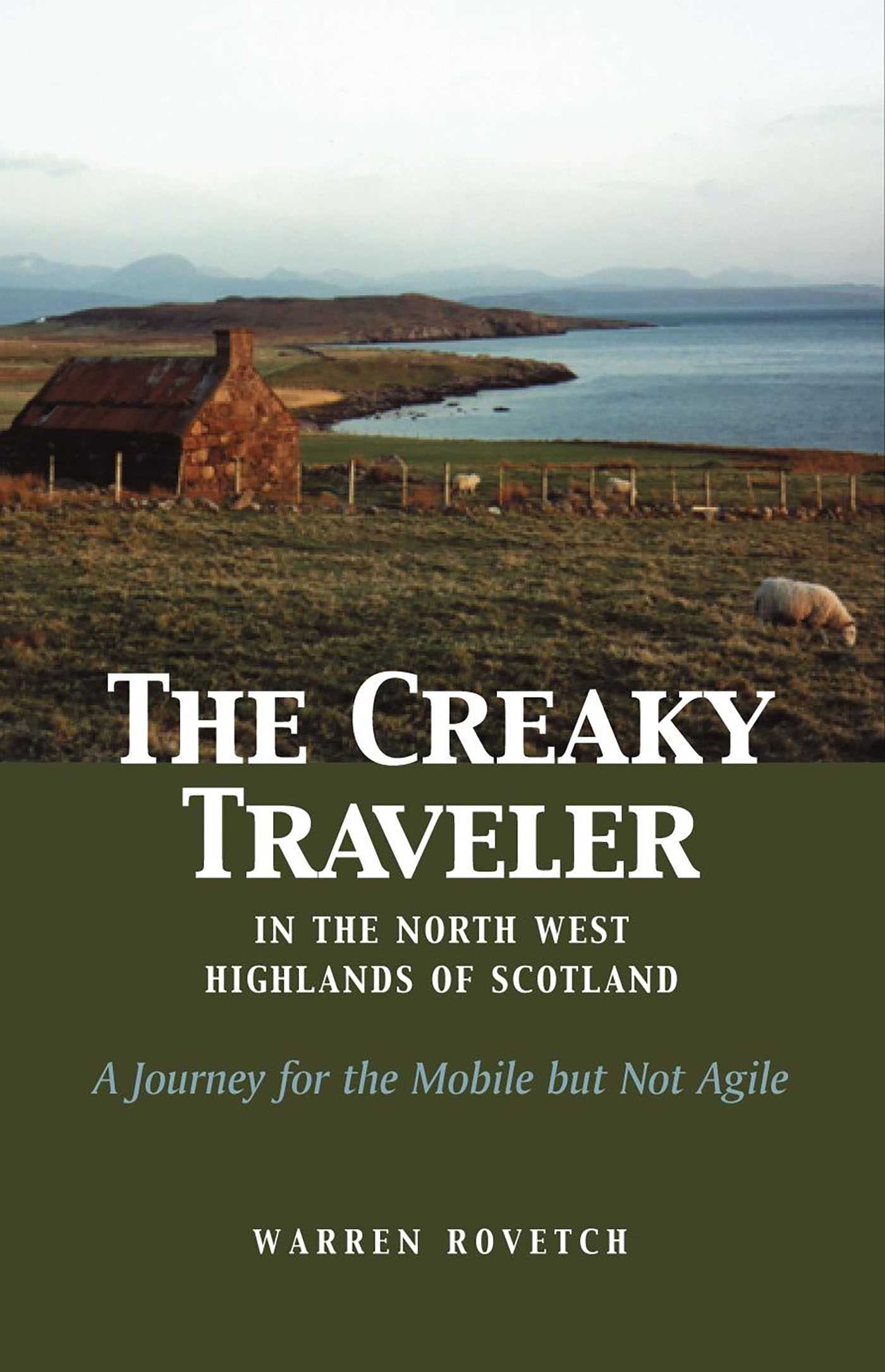 Creaky Traveler in the North West Highlands of Scotland: A Journey for the Mobile but Not Agile