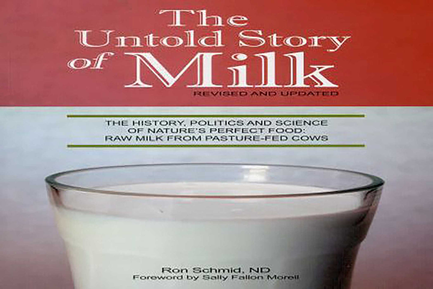 Untold Story of Milk, Revised and Updated: The History, Politics and Science of Nature's Perfect Food: Raw Milk from Pasture-Fed Cows