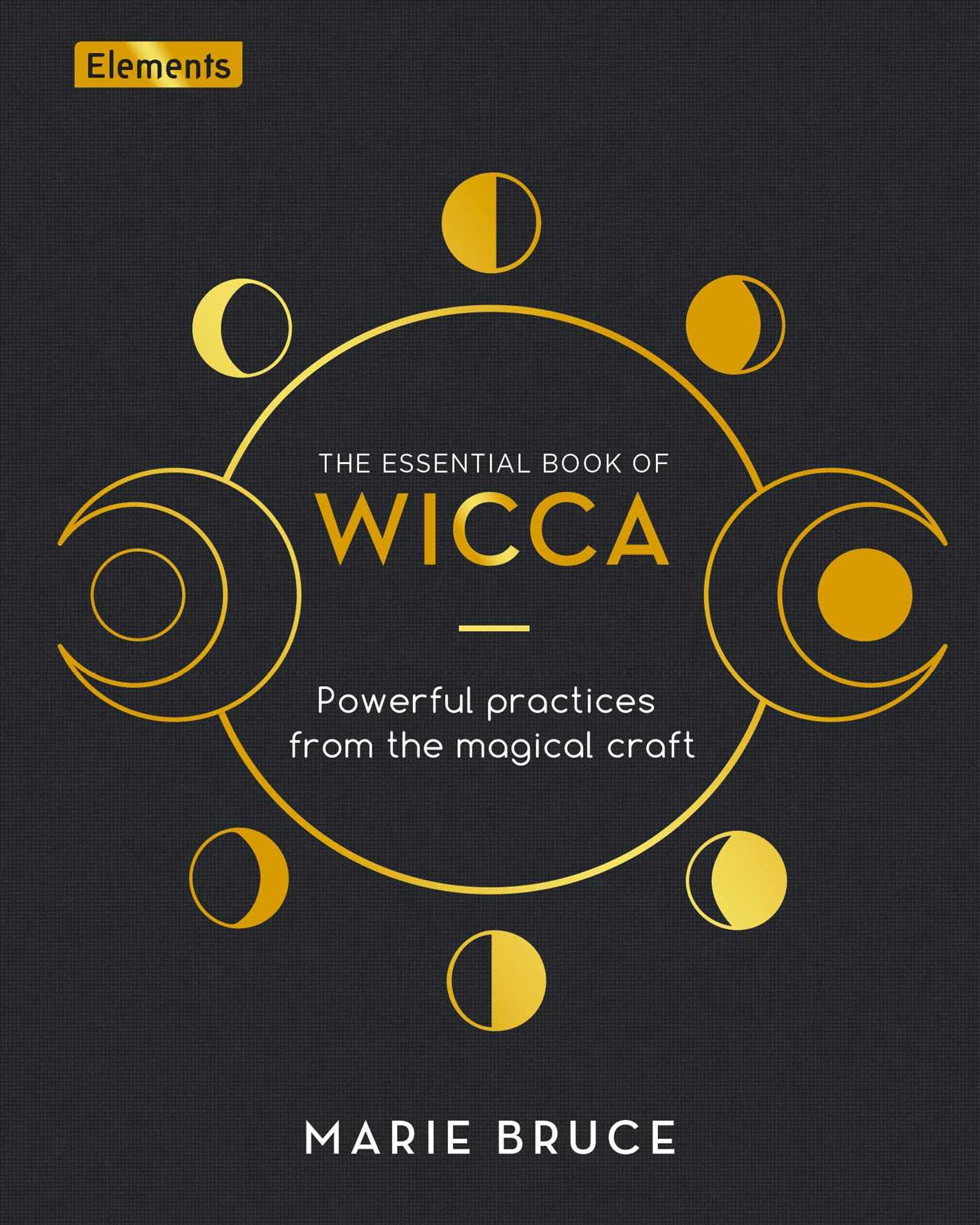 Essential Book of Wicca: Powerful Practices from the Magical Craft