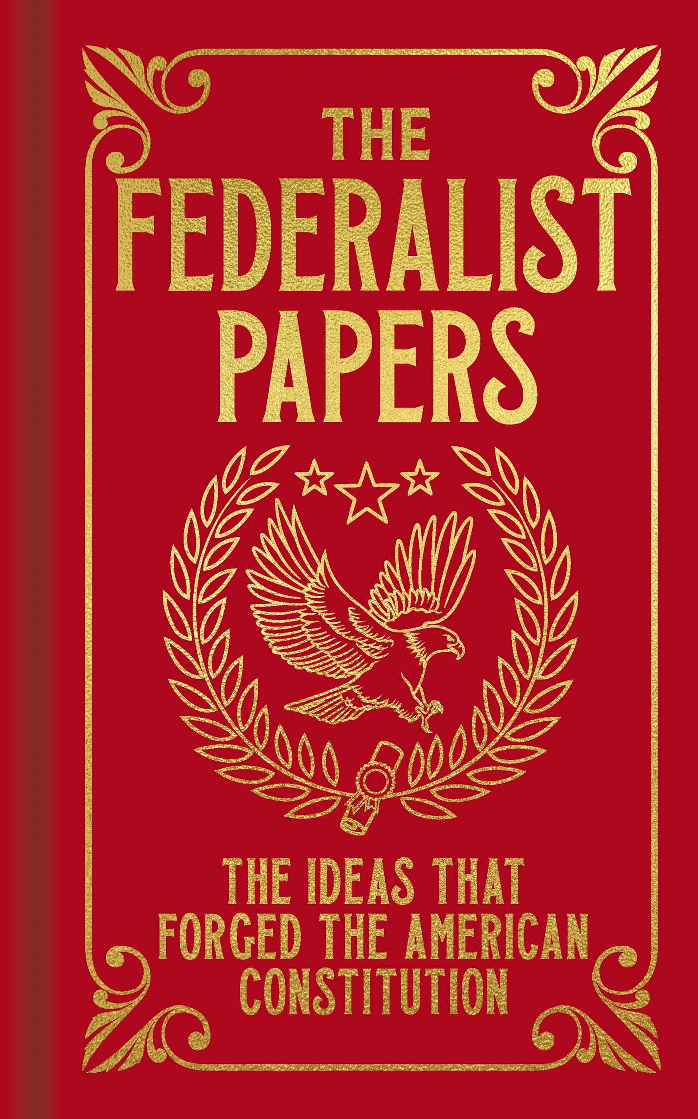 Federalist Papers: The Ideas that Forged the American Constitution