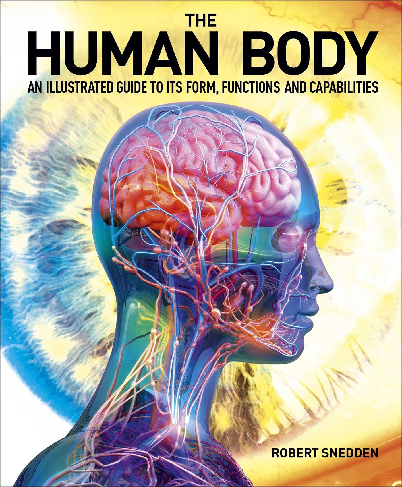 Human Body: An Illustrated Guide to Its Form, Functions and Capabilities