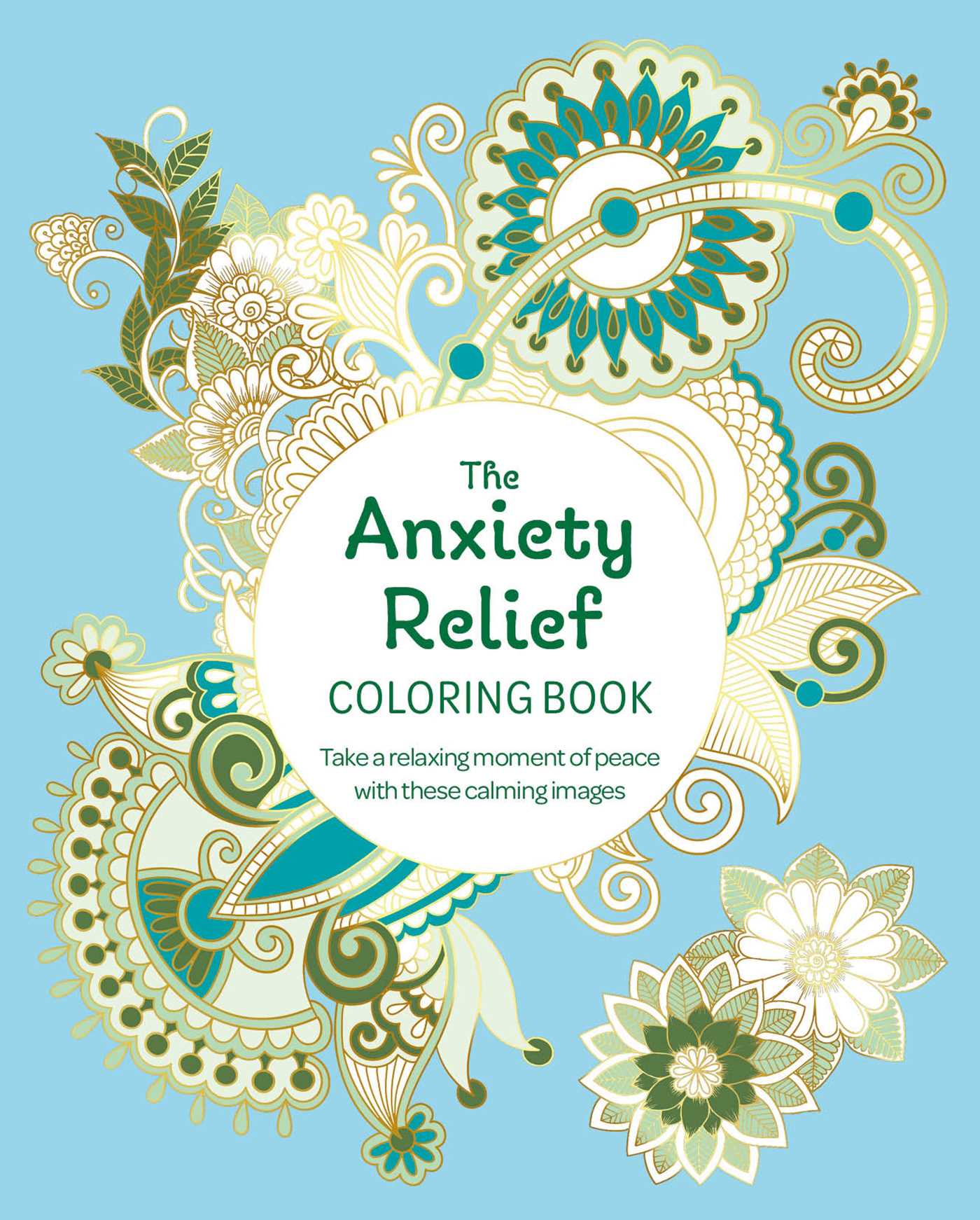Anxiety Relief Coloring Book: Take a Relaxing Moment of Peace with these Calming Images