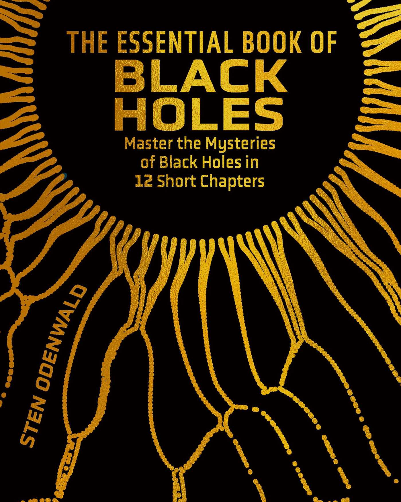 Essential Book of Black Holes: Master the Mysteries of Black Holes in 12 Short Chapters