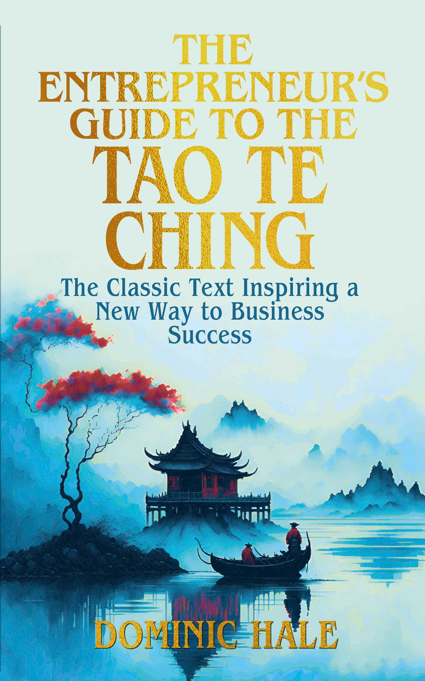 Entrepreneur's Guide to the Tao Te Ching: The Classic Text Inspiring a New Way to Business Success