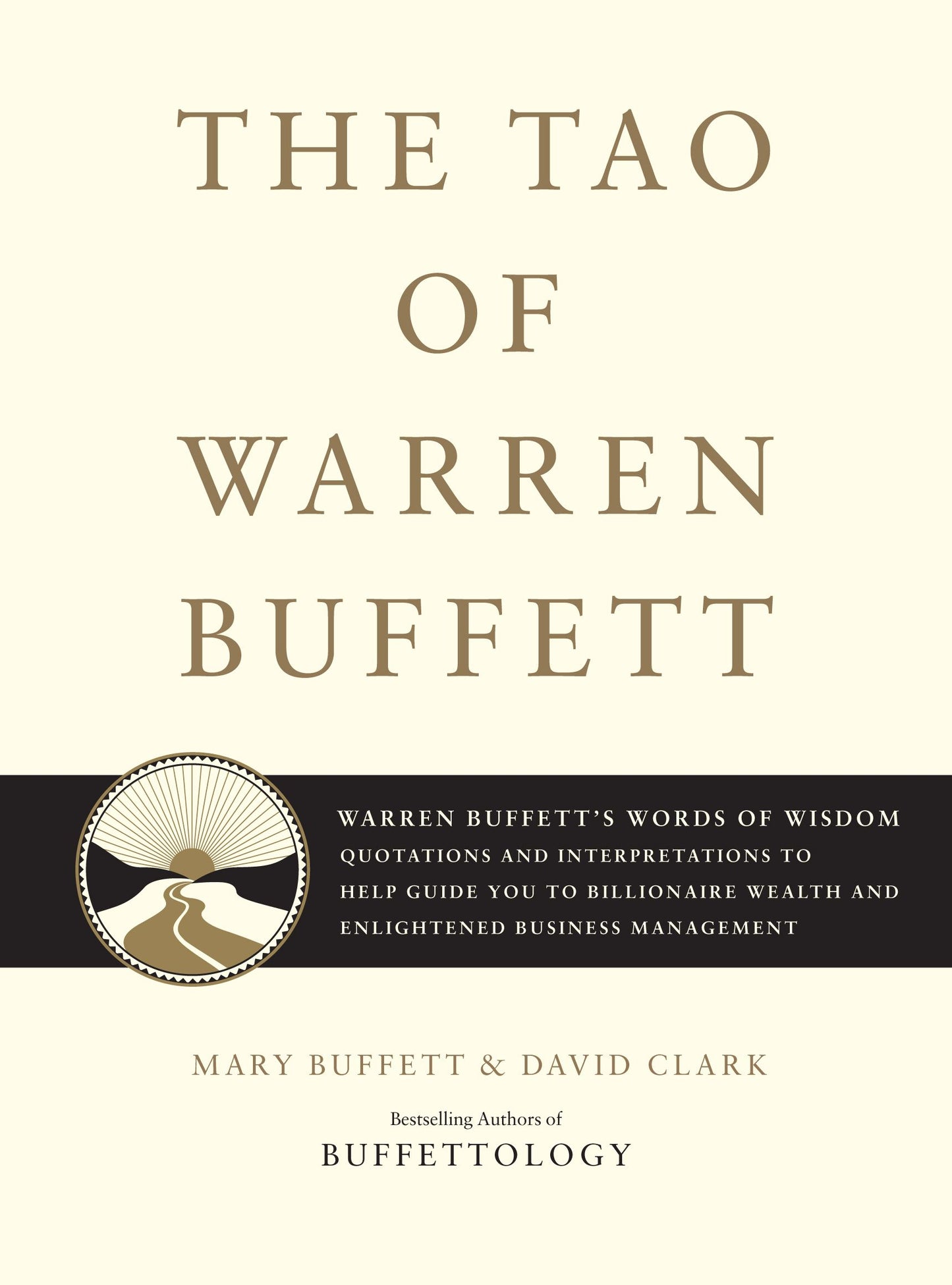 Tao of Warren Buffett: Warren Buffett's Words of Wisdom: Quotations and Interpretations to Help Guide You to Billionaire Wealth and Enlightened Business Management