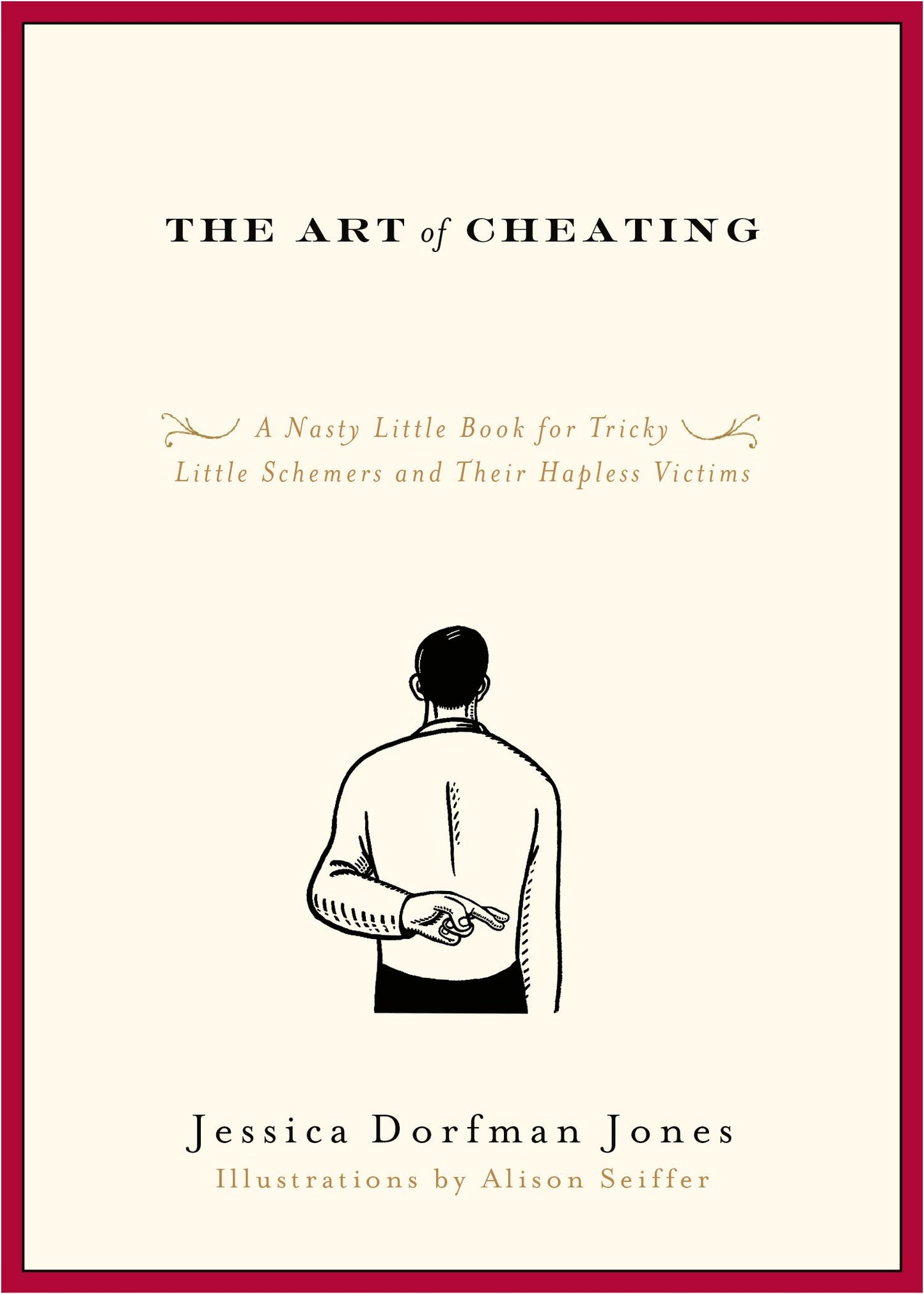 Art of Cheating: A Nasty Little Book for Tricky Little Schemers and Their Hapless Victims