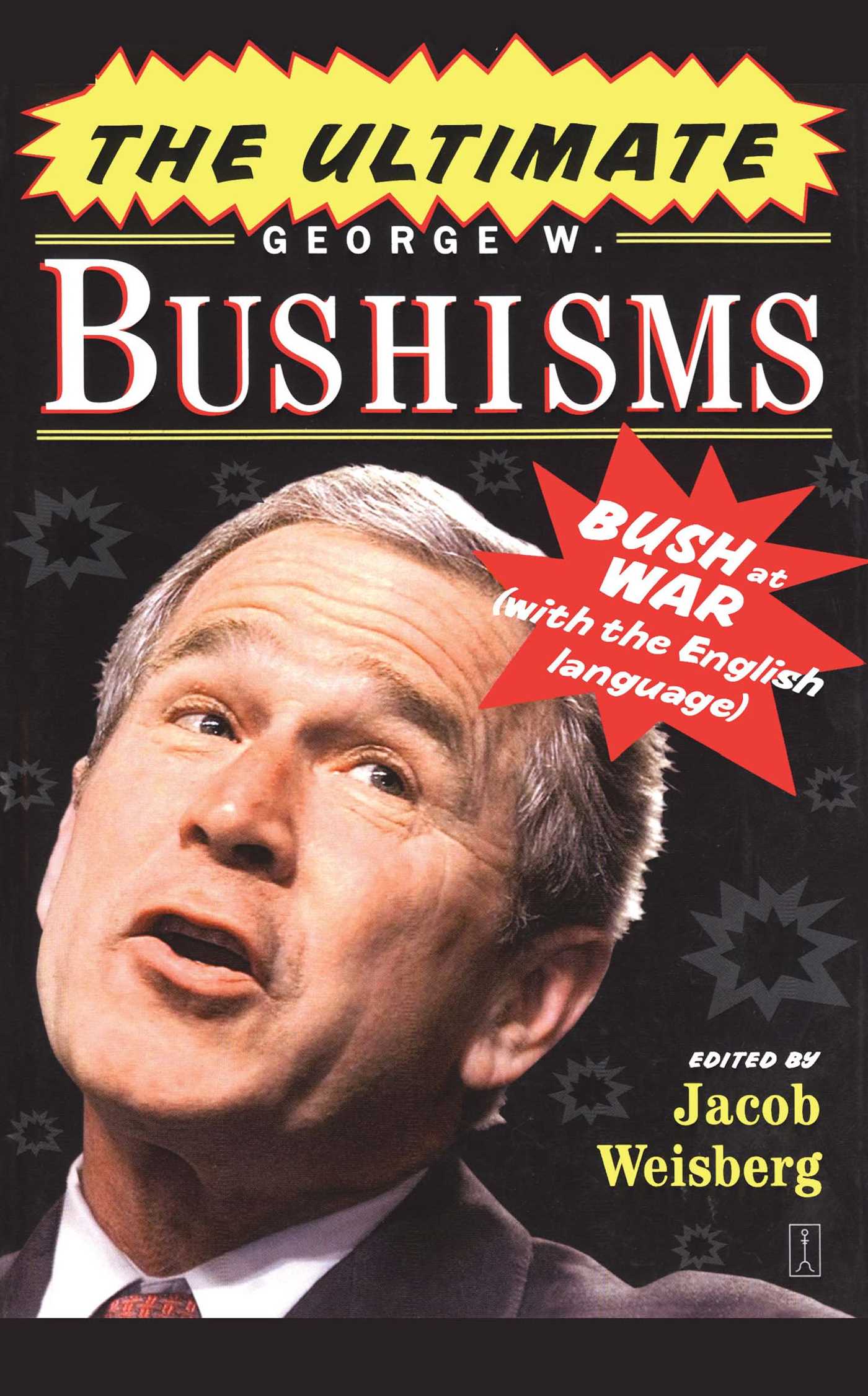 Ultimate George W. Bushisms: Bush at War (with the English Language)
