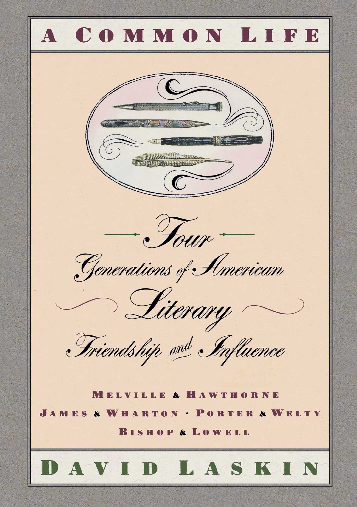 Common Life: Four Generations of American Literary Friendships and Influence