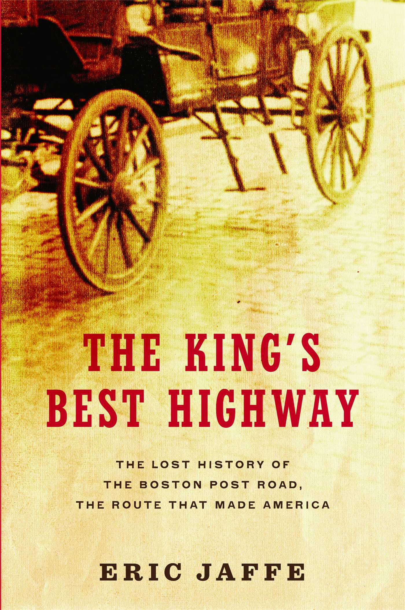 King's Best Highway: The Lost History of the Boston Post Road, the Route That Made America
