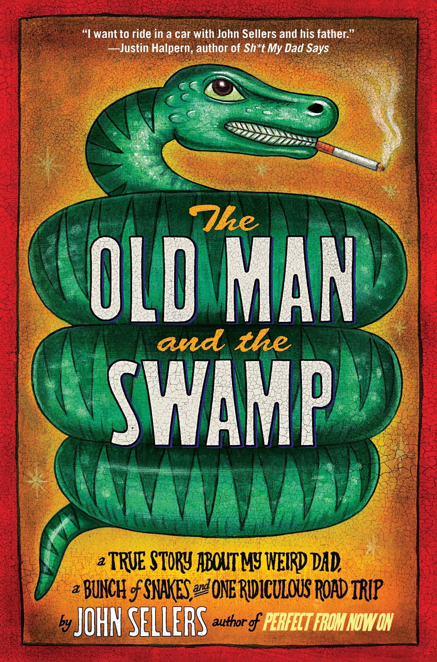 Old Man and the Swamp: A True Story About My Weird Dad, a Bunch of Snakes, and One Ridiculous Road Trip