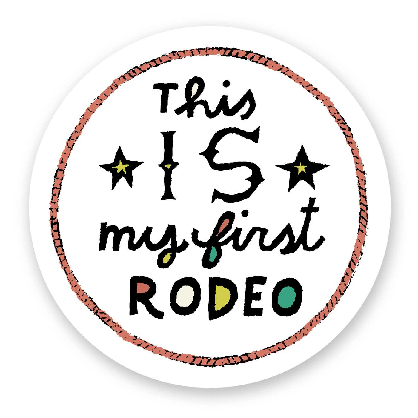 This IS My First Rodeo Sticker