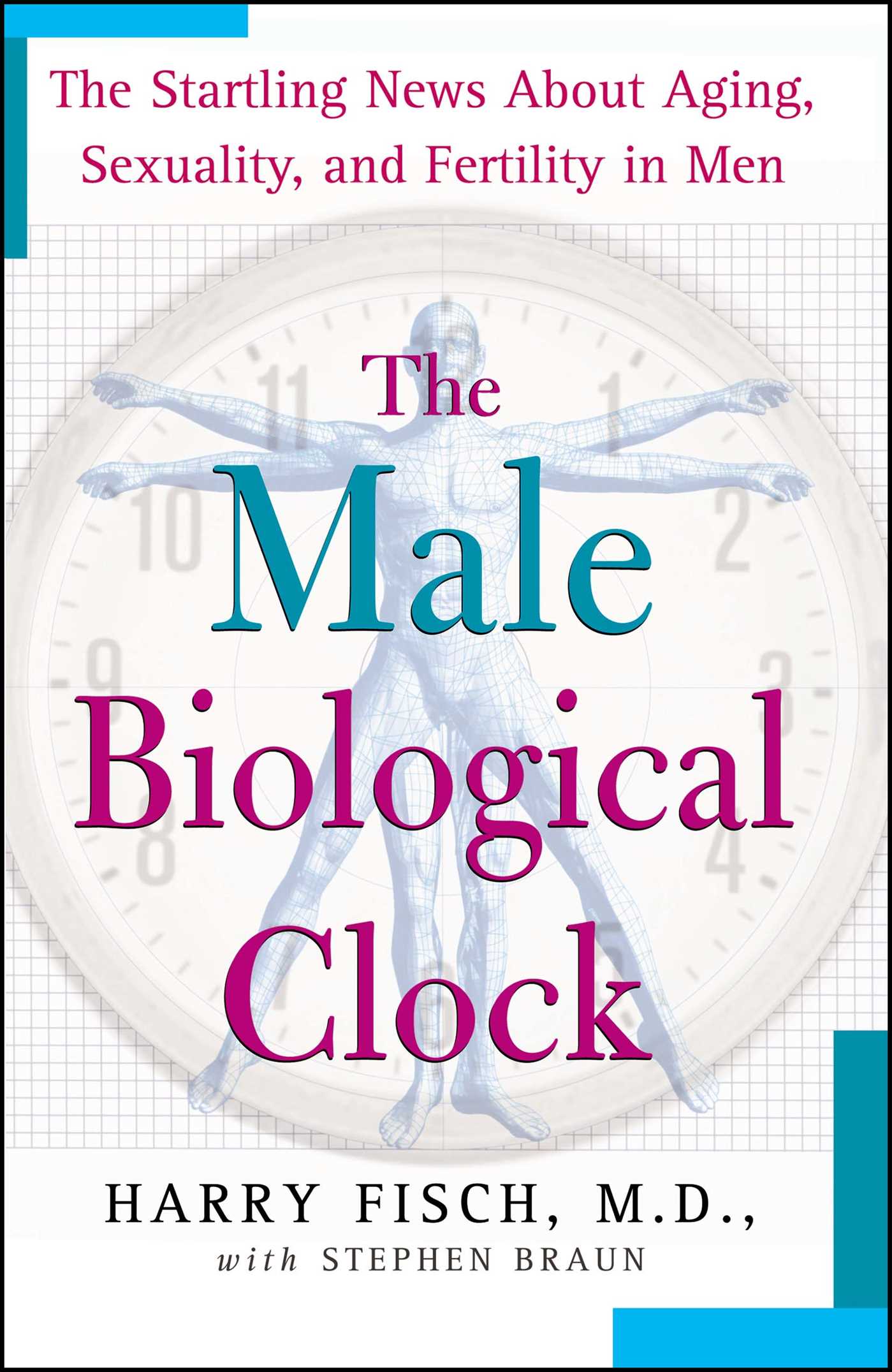 Male Biological Clock: The Startling News About Aging, Sexuality, and Fertility in Men