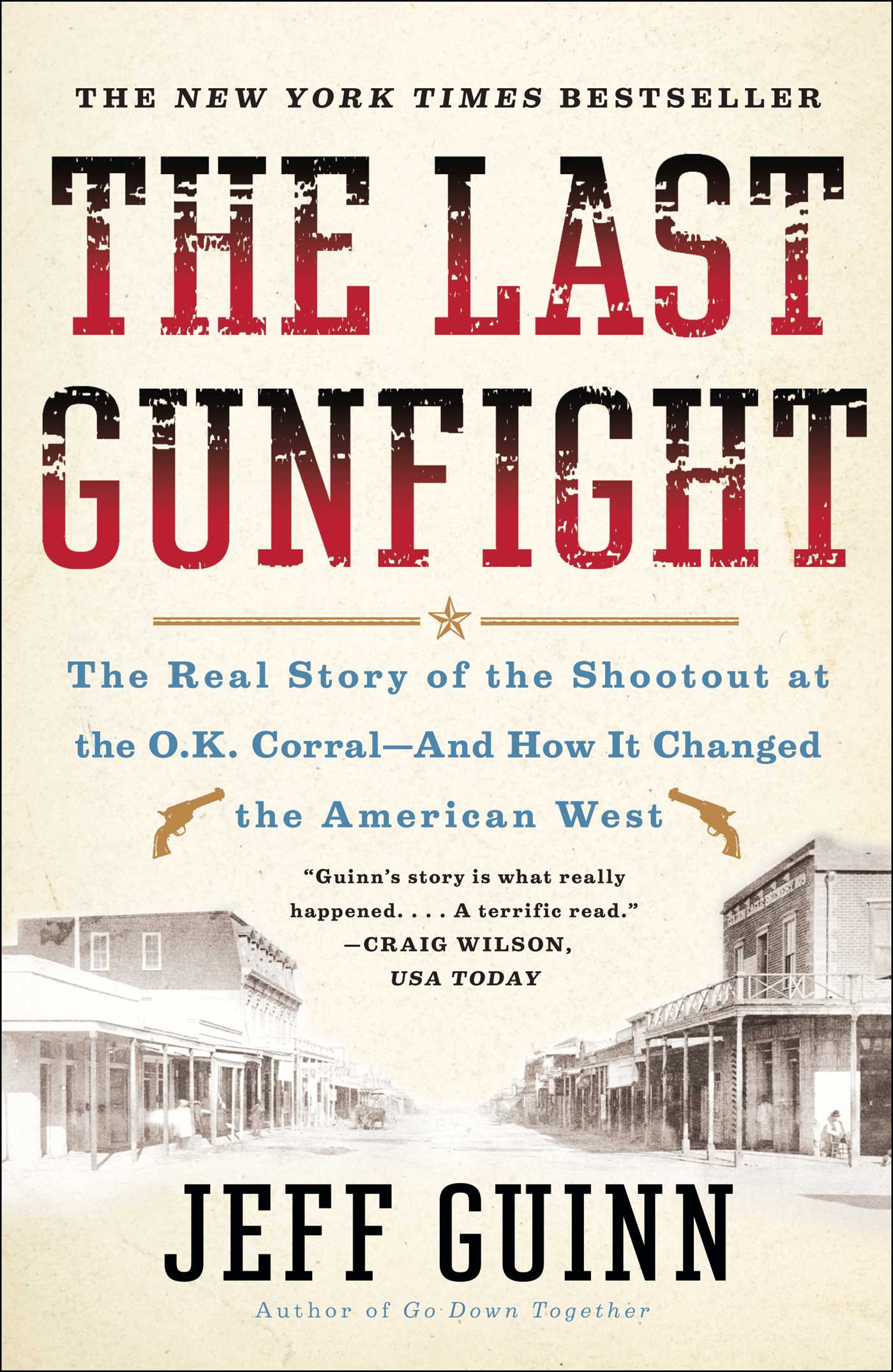 Last Gunfight: The Real Story of the Shootout at the O.K. Corral-And How It Changed the American West