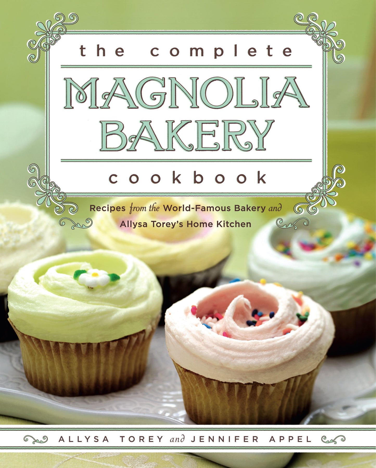 Complete Magnolia Bakery Cookbook: Recipes from the World-Famous Bakery and Allysa Torey's Home Kitchen