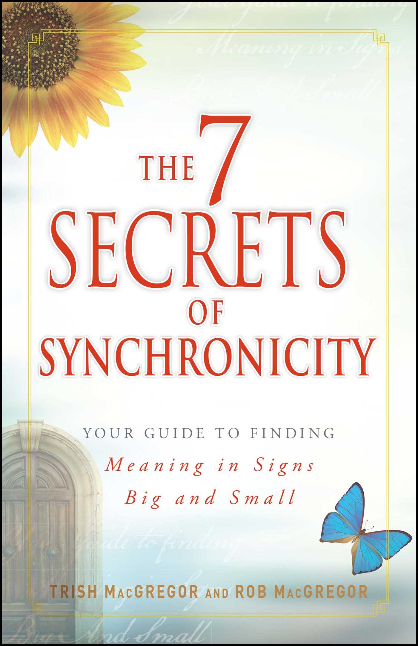 7 Secrets of Synchronicity: Your guide to Finding Meaning in Coincidences Big and Small