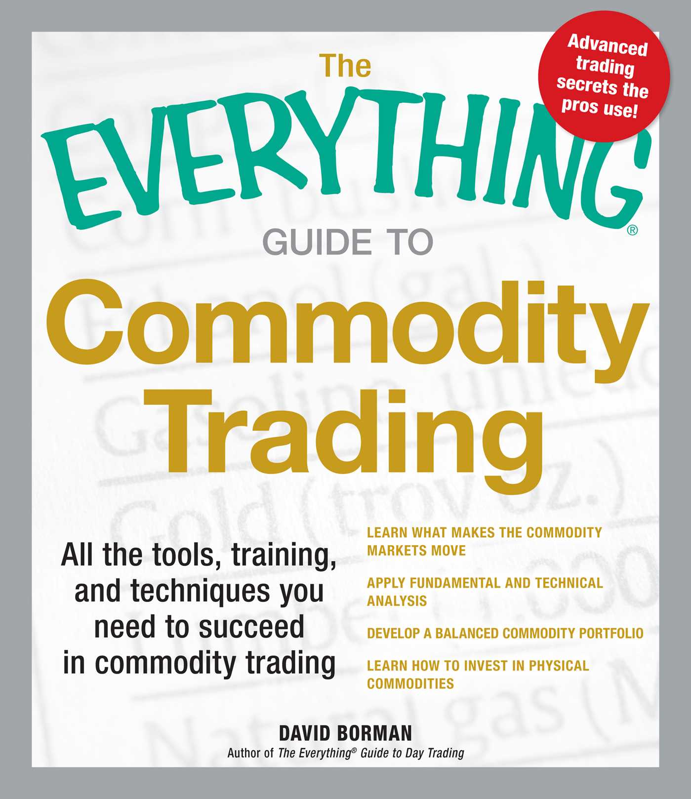 Everything Guide to Commodity Trading: All the tools, training, and techniques you need to succeed in commodity trading