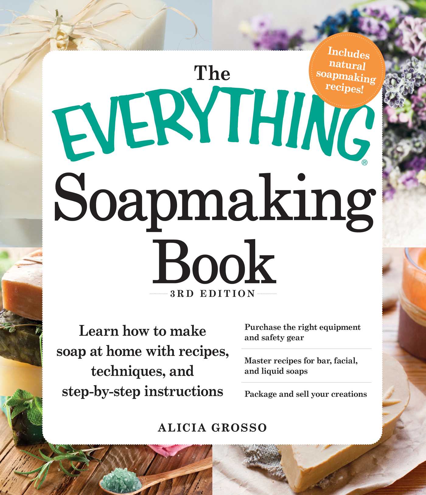 Everything Soapmaking Book: Learn How to Make Soap at Home with Recipes, Techniques, and Step-by-Step Instructions - Purchase the right equipment and safety gear, Master recipes for bar, facial, and liquid soaps, and Package and sell your creations