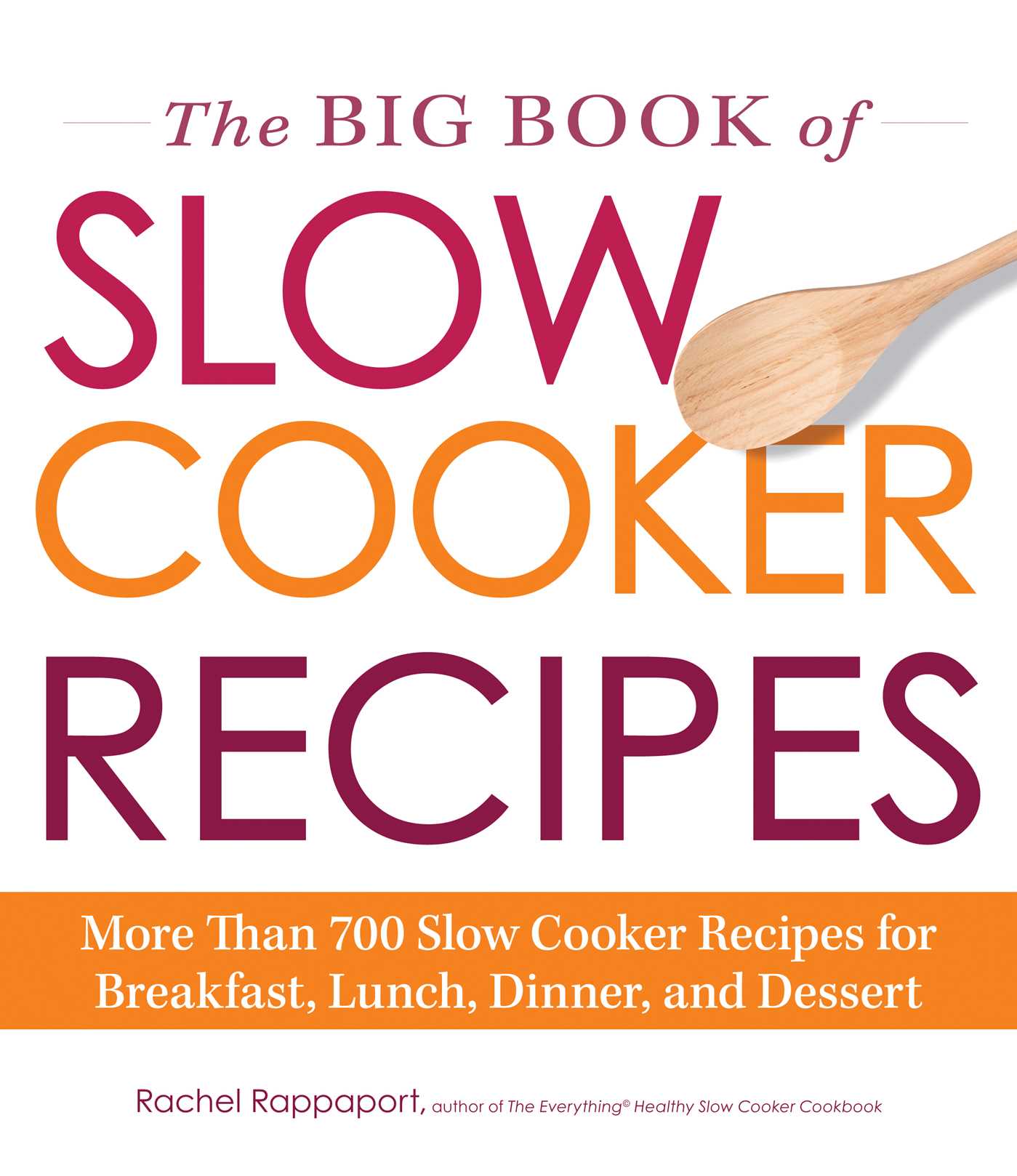 Big Book of Slow Cooker Recipes: More Than 700 Slow Cooker Recipes for Breakfast, Lunch, Dinner, and Dessert