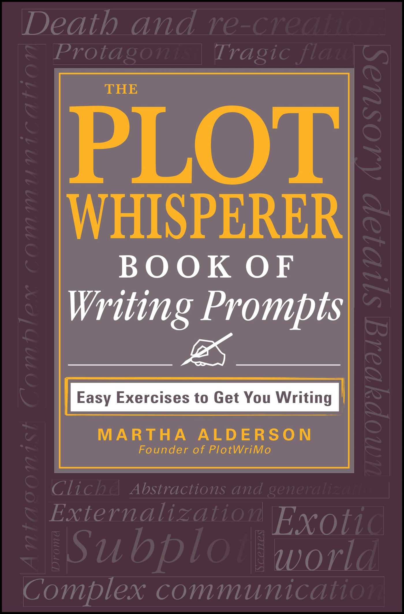 Plot Whisperer Book of Writing Prompts: Easy Exercises to Get You Writing