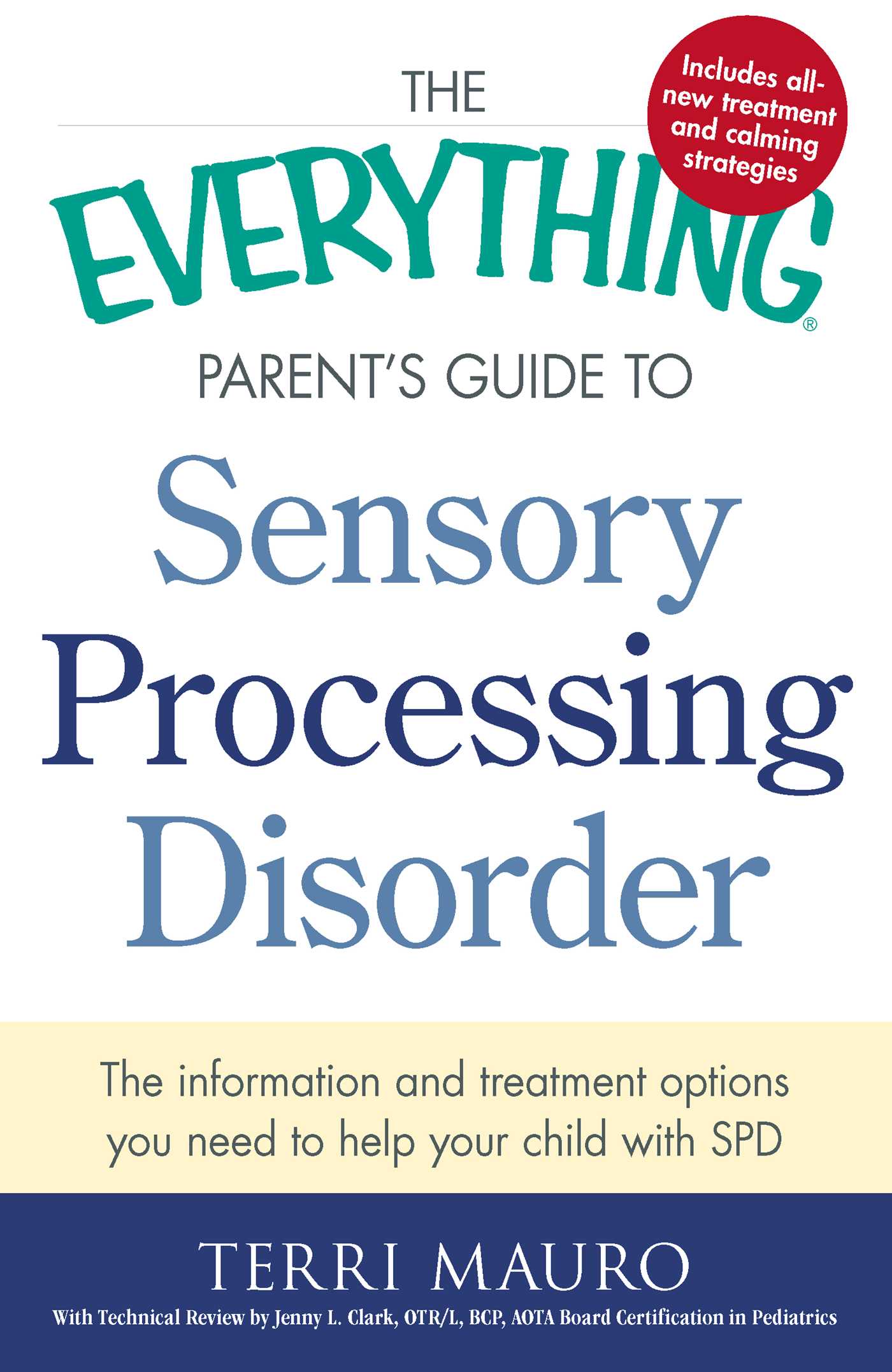 Everything Parent's Guide To Sensory Processing Disorder: The Information and Treatment Options You Need to Help Your Child with SPD