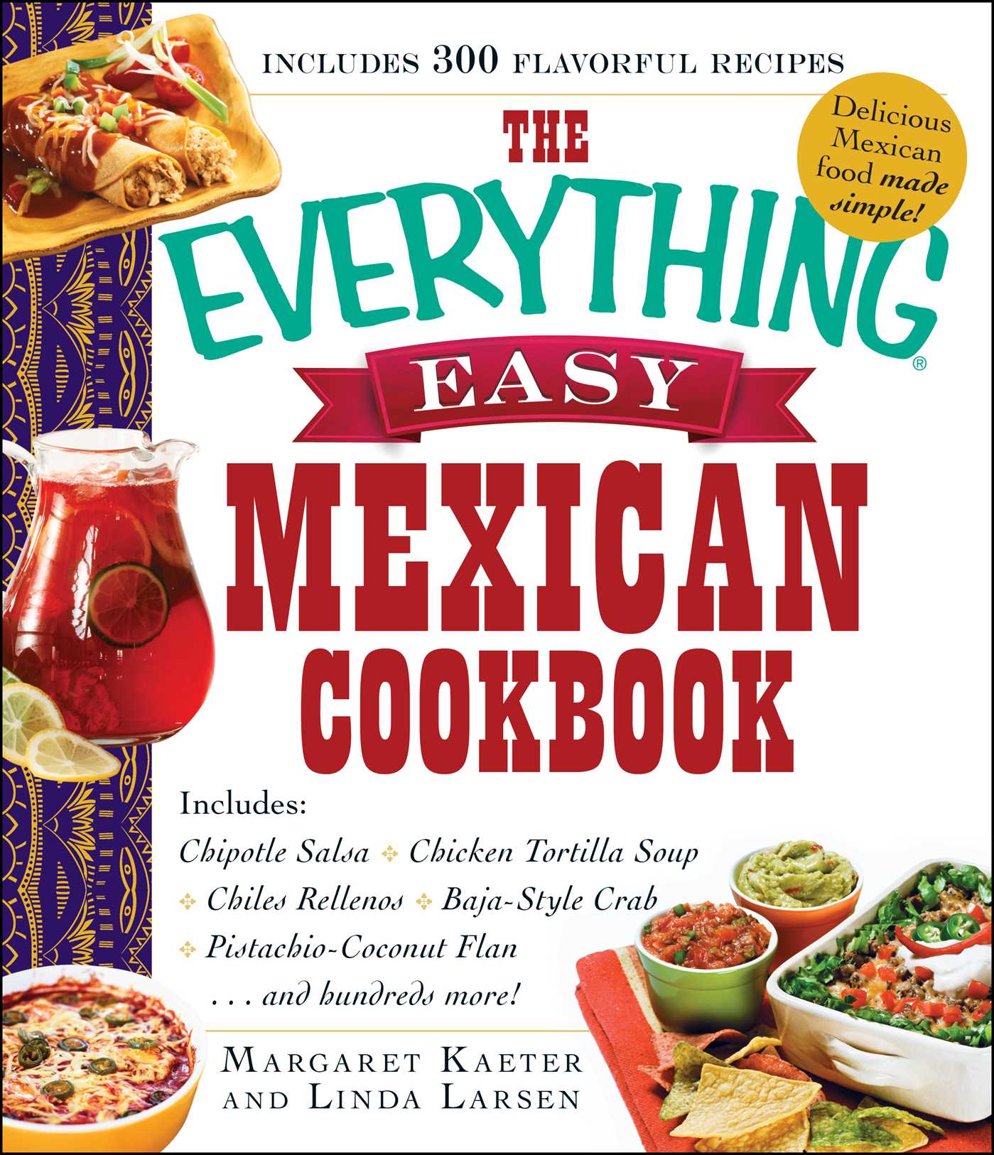 Everything Easy Mexican Cookbook: Includes Chipotle Salsa, Chicken Tortilla Soup, Chiles Rellenos, Baja-Style Crab, Pistachio-Coconut Flan...and Hundreds More!
