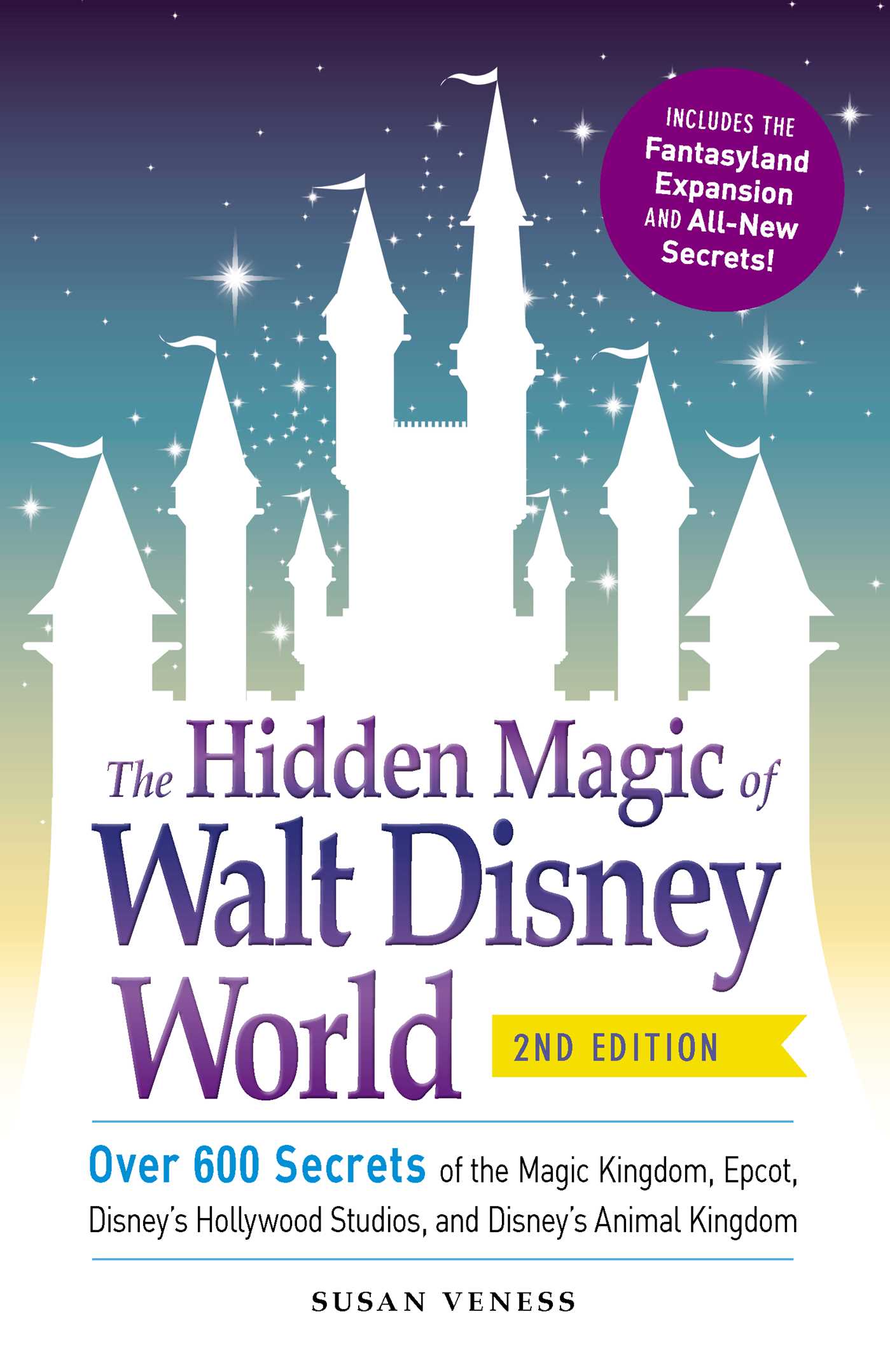 Hidden Magic of Walt Disney World: Over 600 Secrets of the Magic Kingdom, Epcot, Disney's Hollywood Studios, and Disney's Animal Kingdom