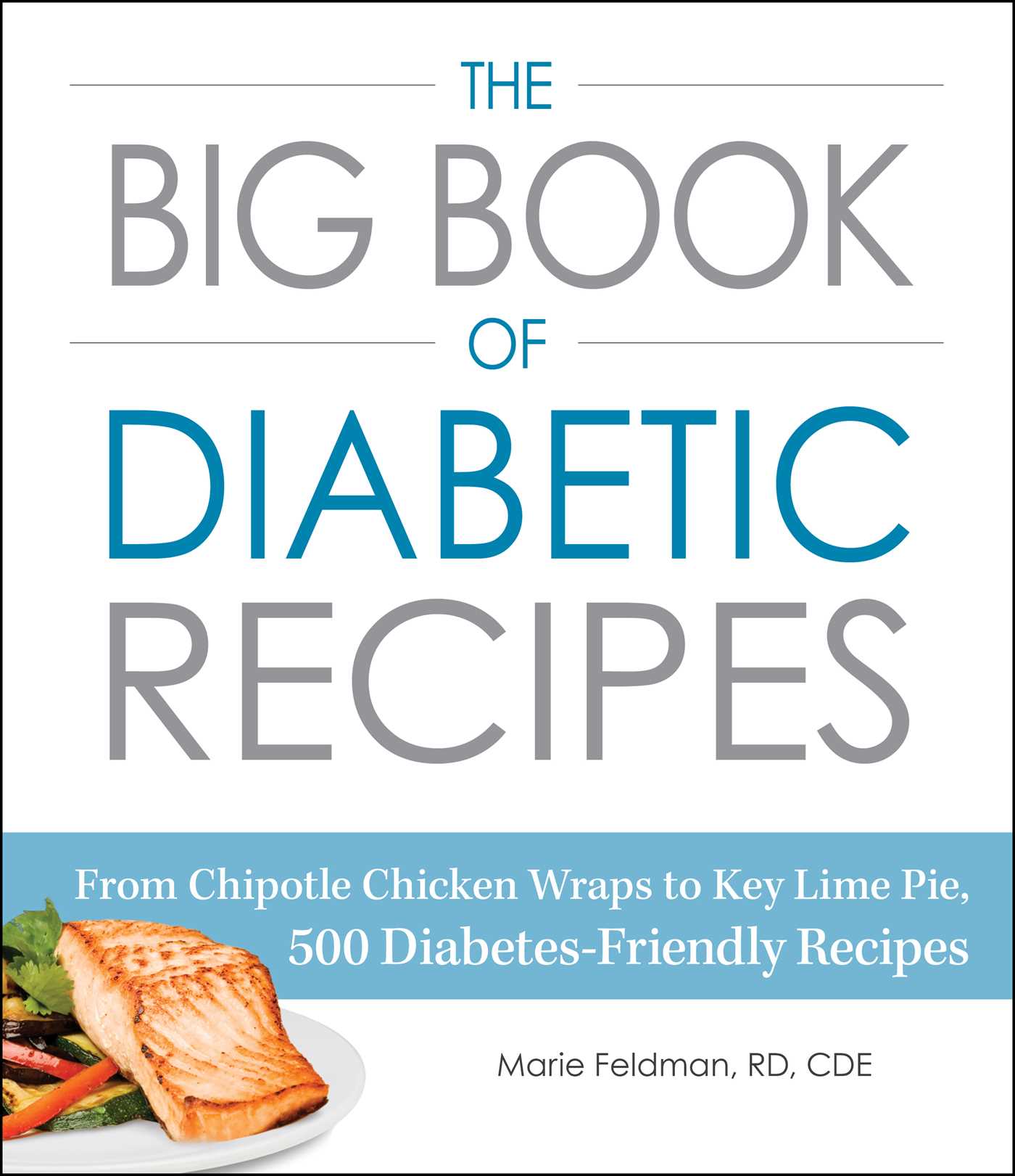 Big Book of Diabetic Recipes: From Chipotle Chicken Wraps to Key Lime Pie, 500 Diabetes-Friendly Recipes
