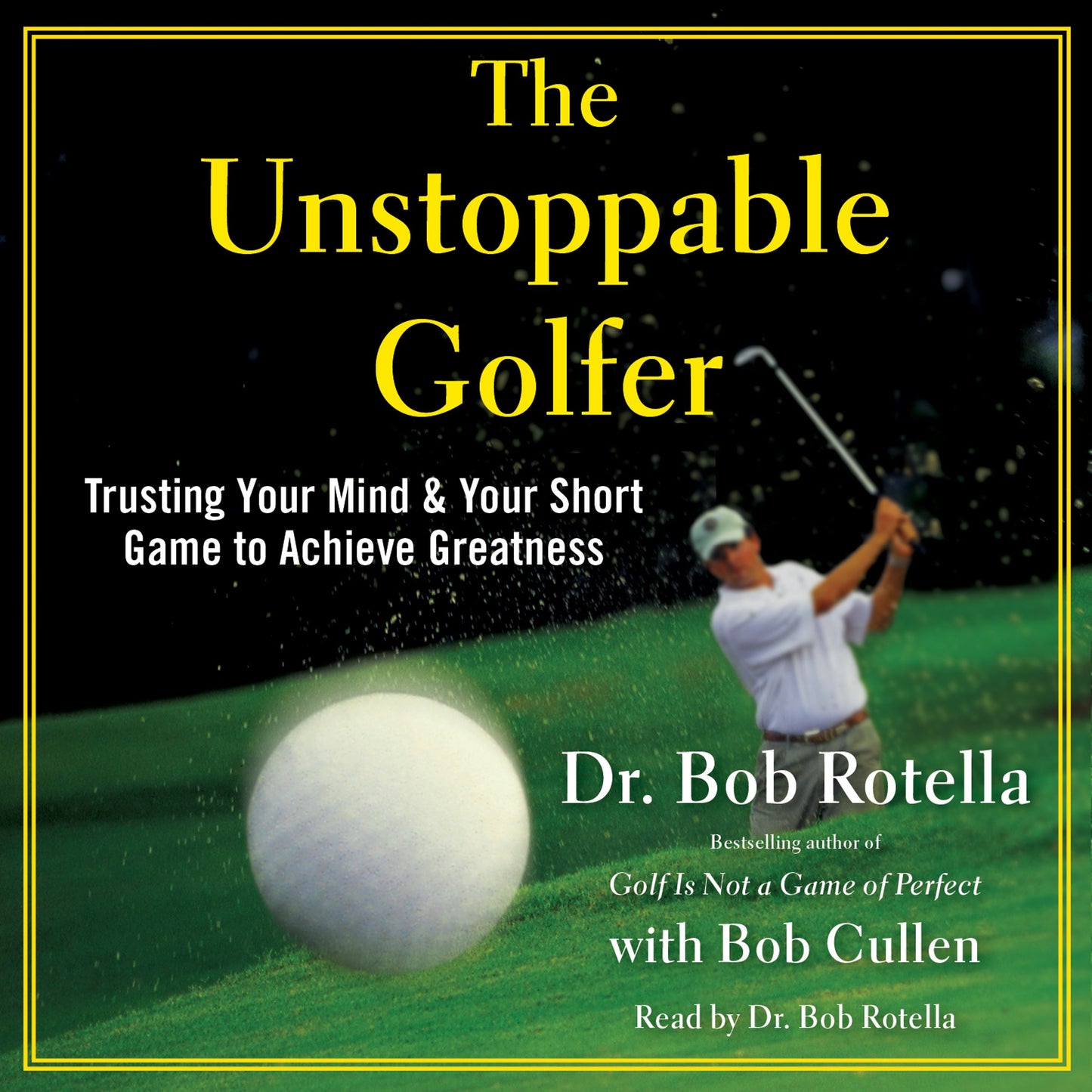Unstoppable Golfer: Trusting Your Mind & Your Short Game to Achieve Greatness