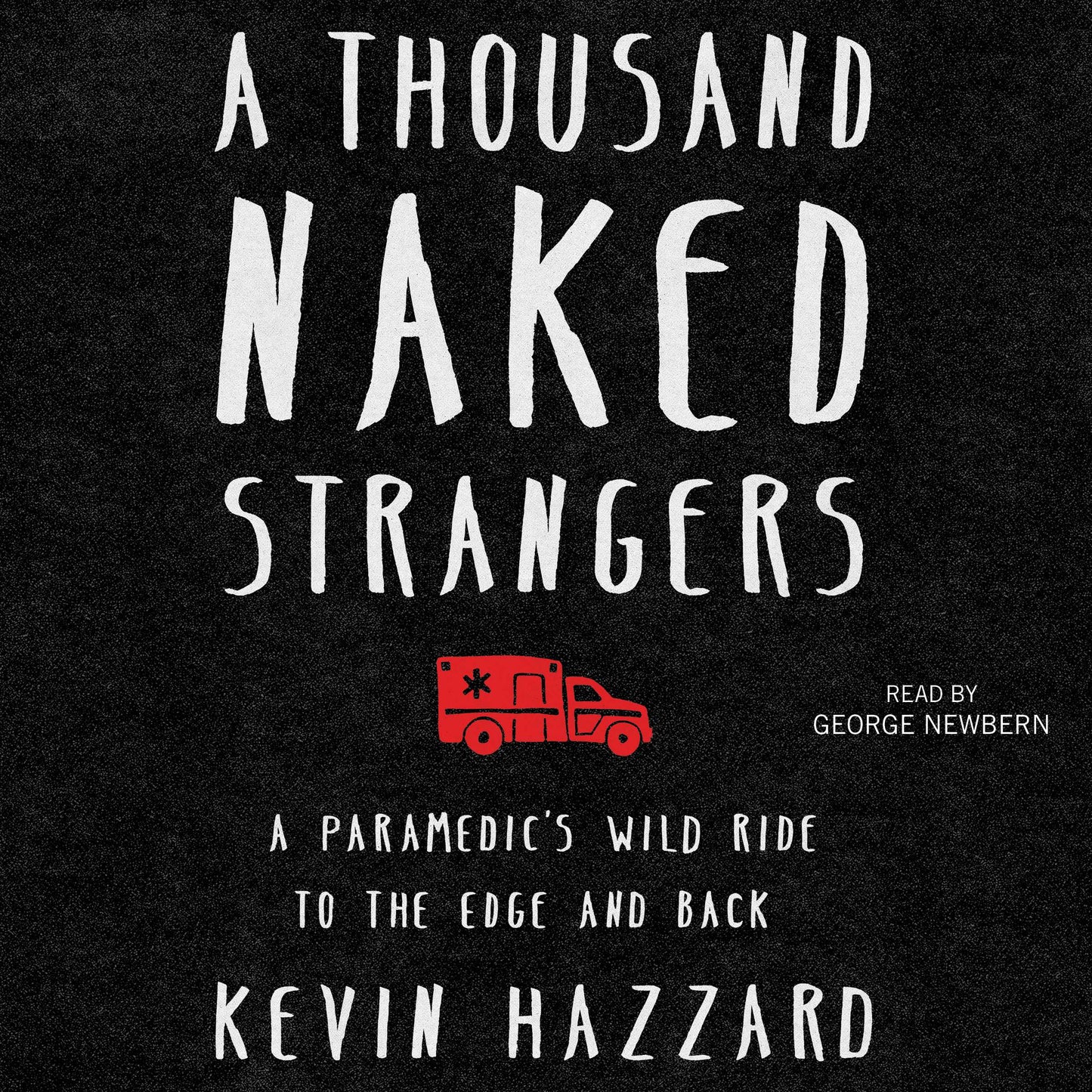 Thousand Naked Strangers: A Paramedic's Wild Ride to the Edge and Back