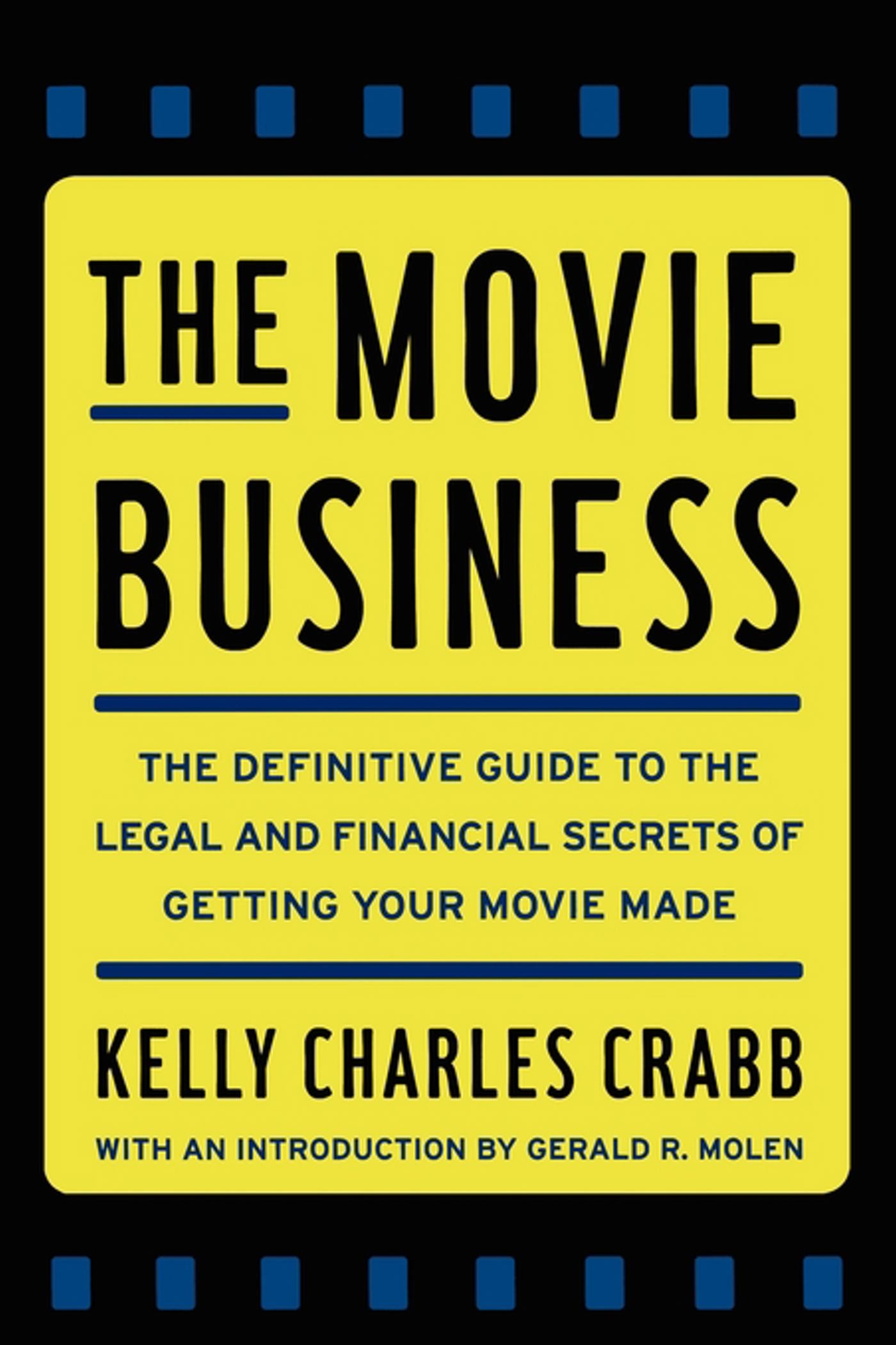 Movie Business: The Definitive Guide to the Legal and Financial Se