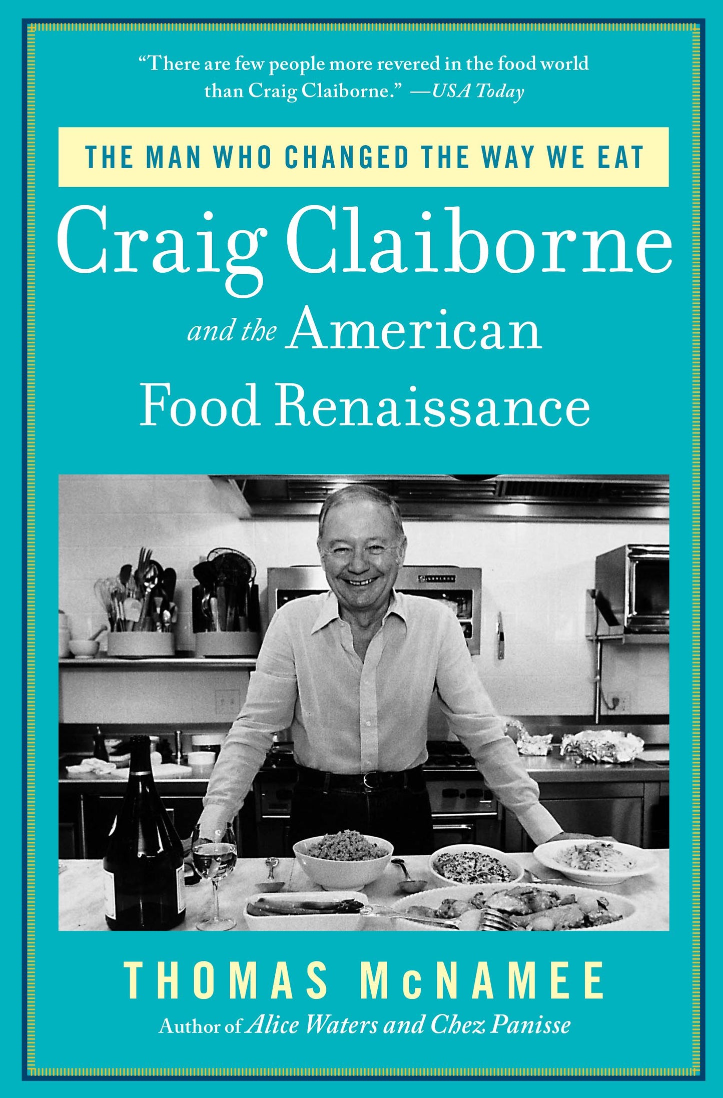 Man Who Changed the Way We Eat: Craig Claiborne and the American Food Renaissance