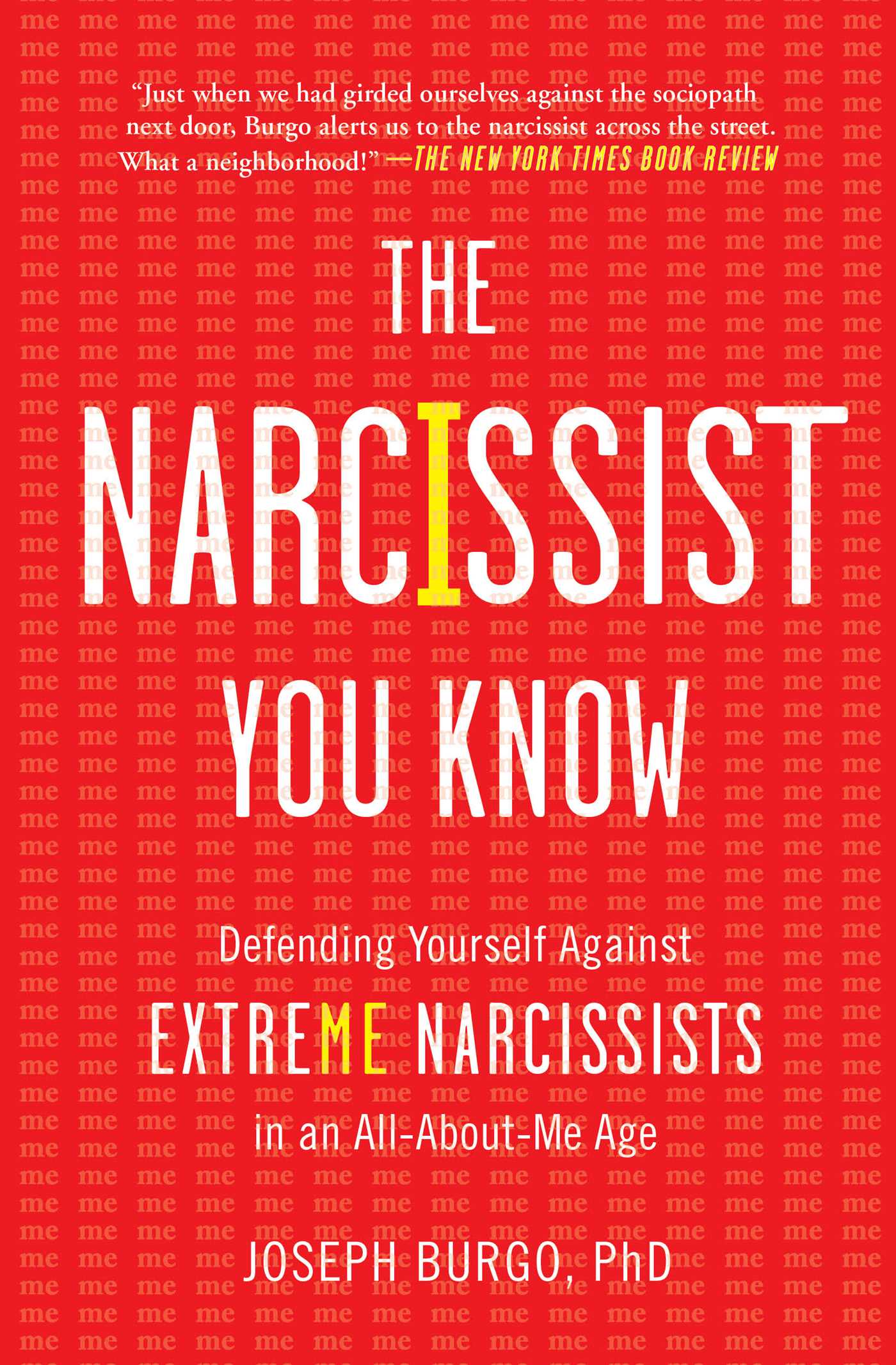 Narcissist You Know: Defending Yourself Against Extreme Narcissists in an All-About-Me Age