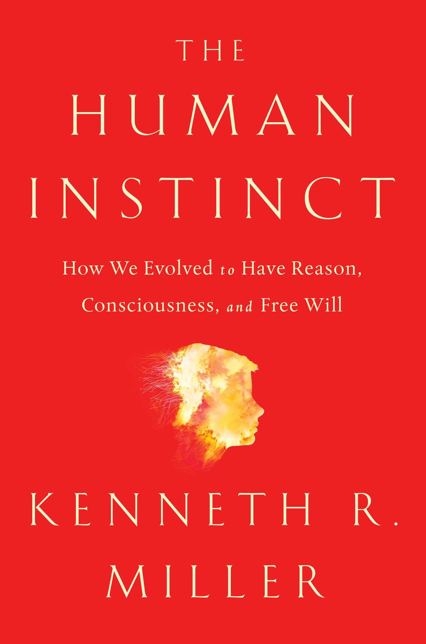 Human Instinct: How We Evolved to Have Reason, Consciousness, and Free Will