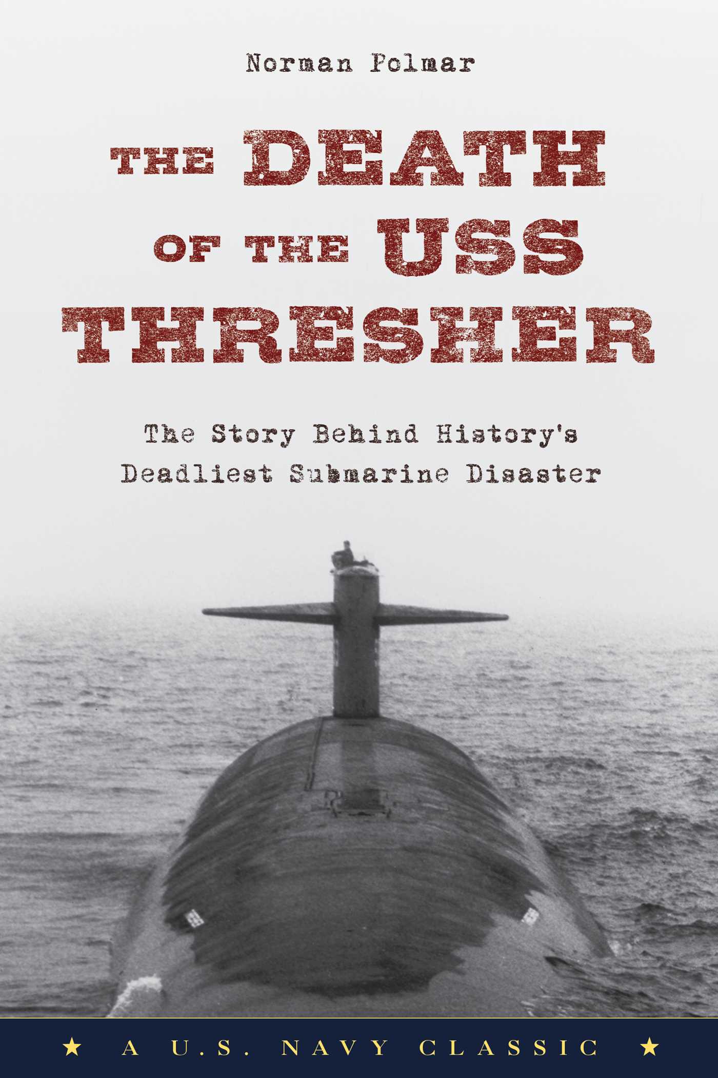 Death of the USS Thresher: The Story Behind History's Deadliest Submarine Disaster