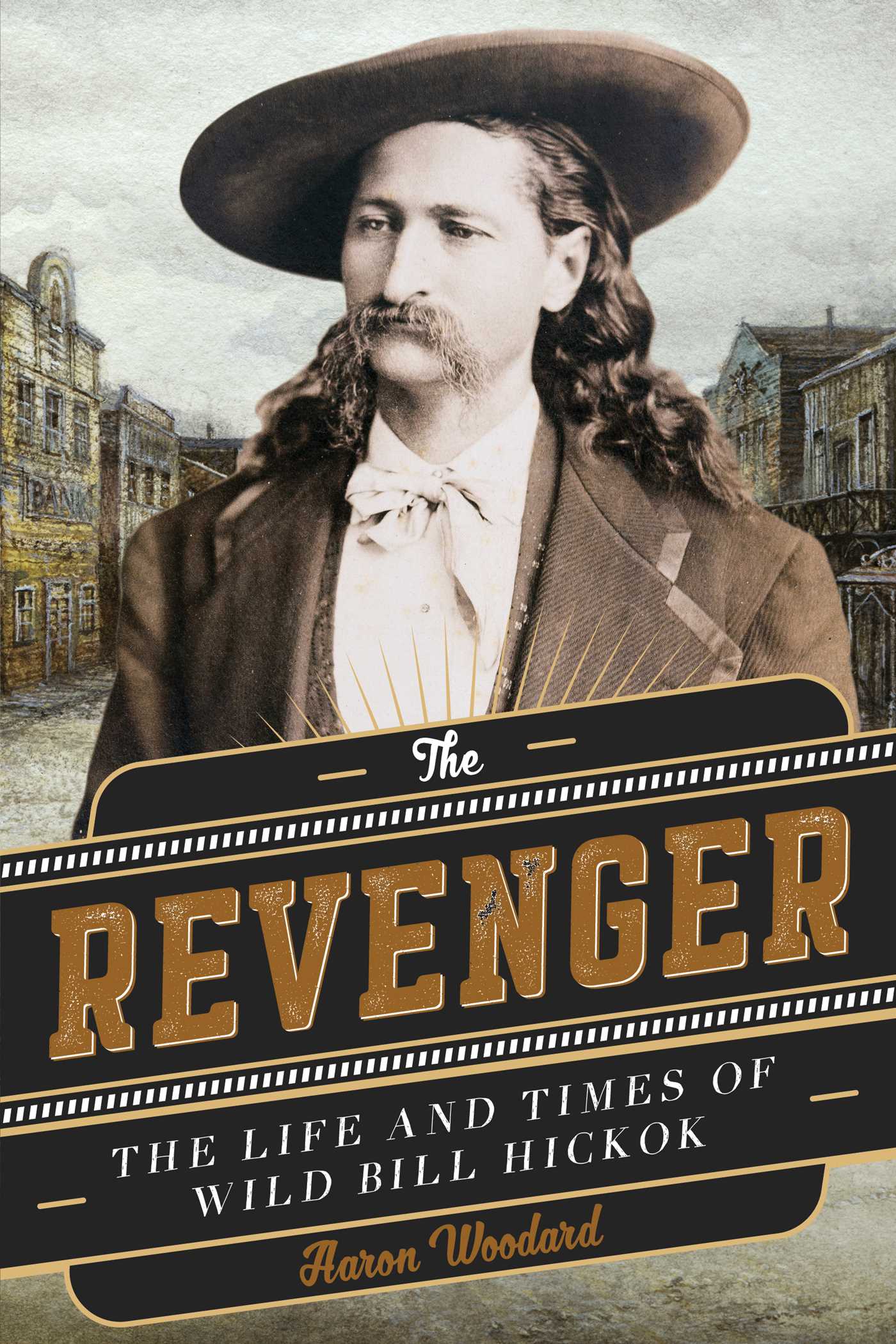 Revenger: The Life and Times of Wild Bill Hickok