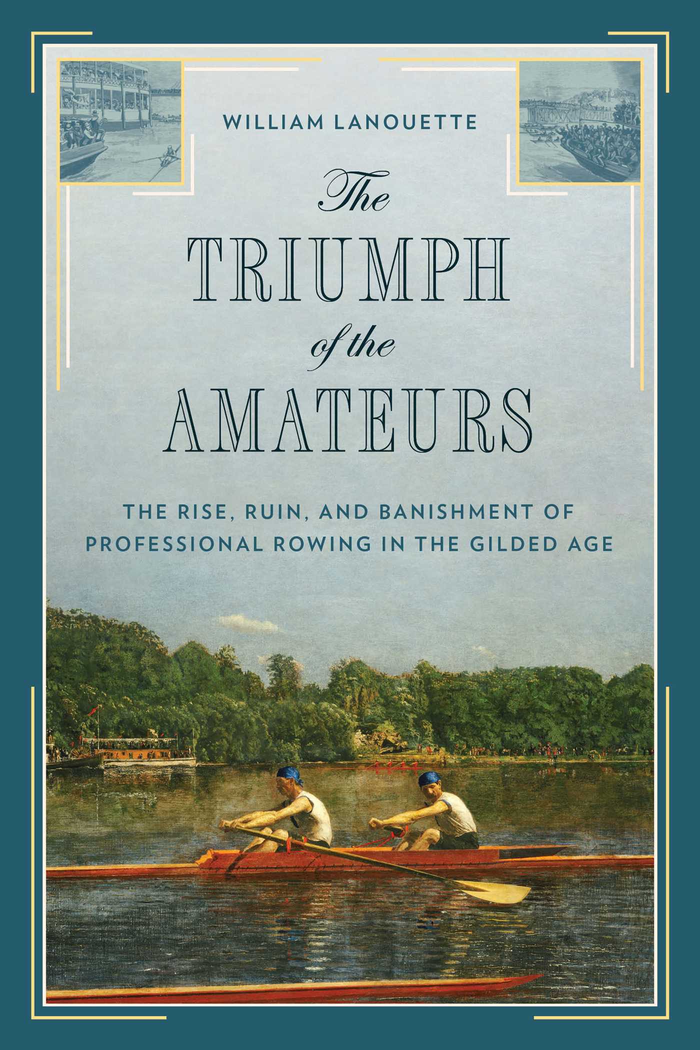 Triumph of the Amateurs: The Rise, Ruin, and Banishment of Professional Rowing in the Gilded Age