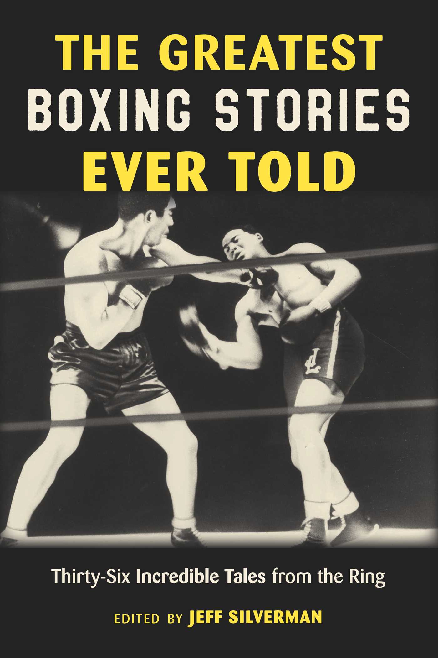 Greatest Boxing Stories Ever Told: Thirty-Six Incredible Tales from the Ring