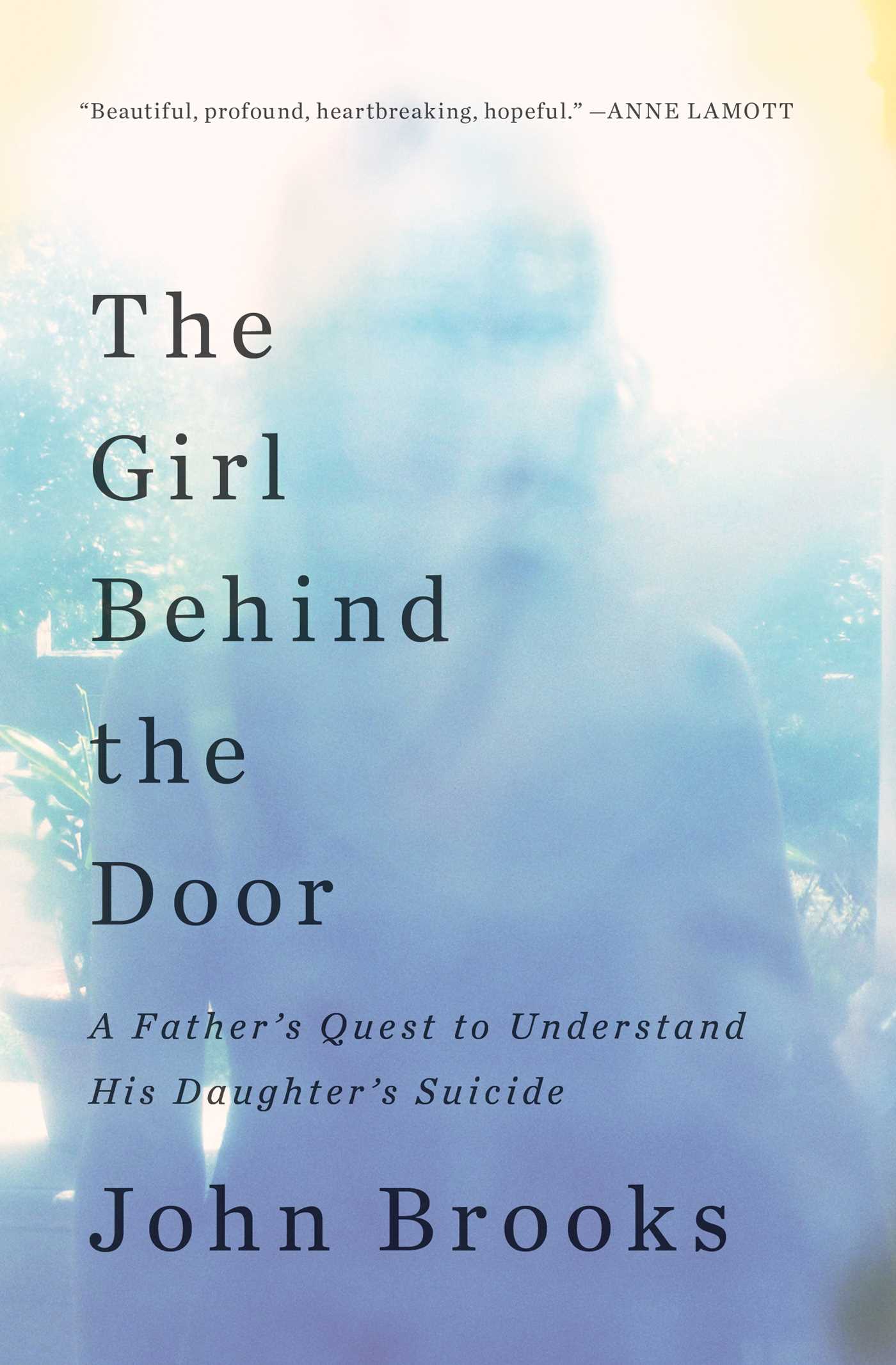 Girl Behind the Door: A Father's Quest to Understand His Daughter's Suicide