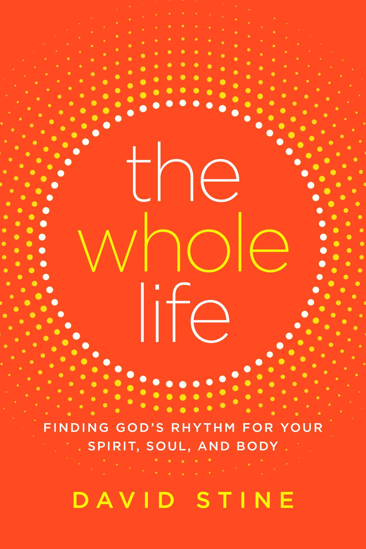 Whole Life: Finding God's Rhythm for Your Spirit, Soul, and Body