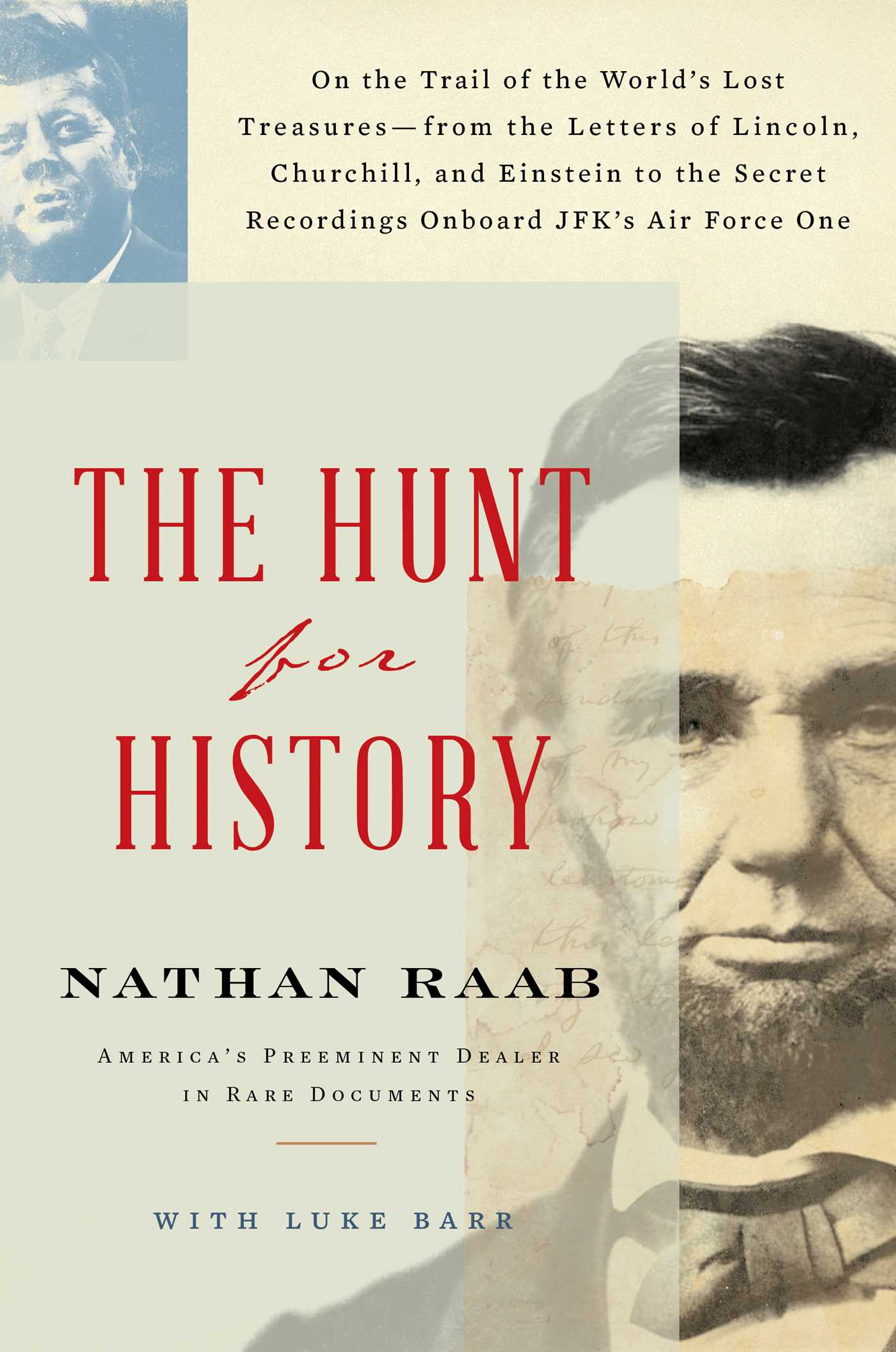 Hunt for History: On the Trail of the World's Lost Treasures—from the Letters of Lincoln, Churchill, and Einstein to the Secret Recordings Onboard JFK's Air Force One