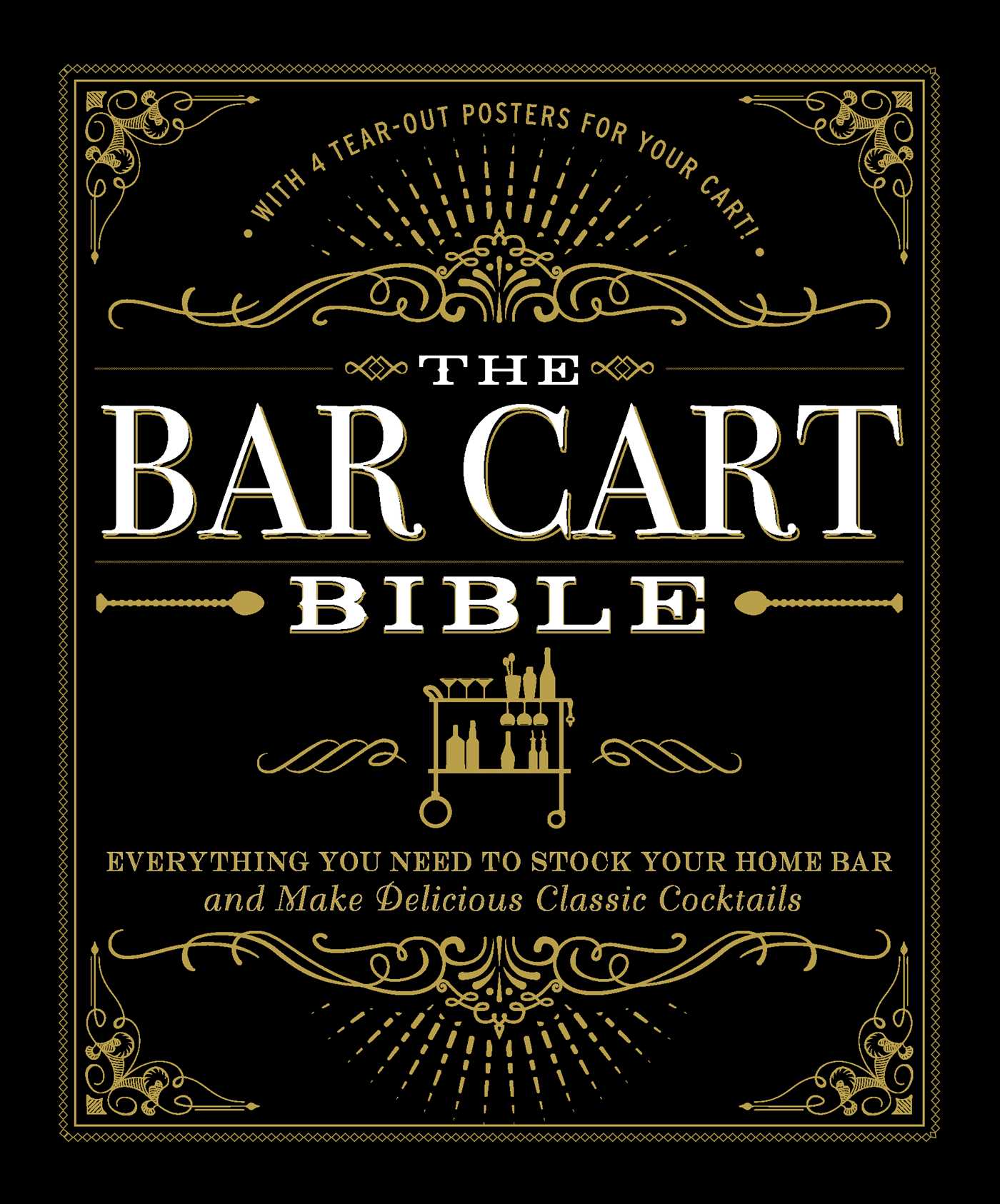 Bar Cart Bible: Everything You Need to Stock Your Home Bar and Make Delicious Classic Cocktails