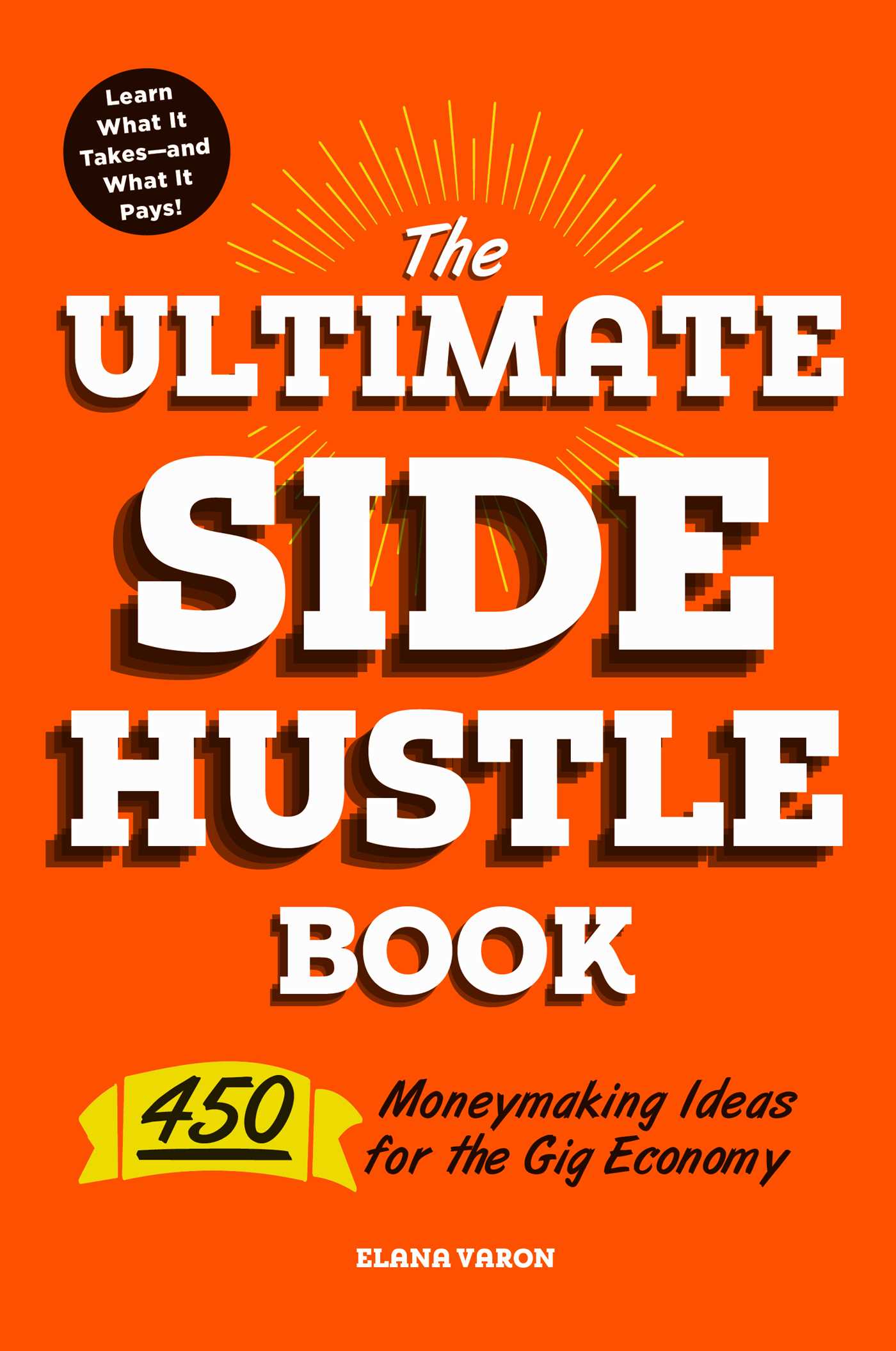 Ultimate Side Hustle Book: 450 Moneymaking Ideas for the Gig Economy