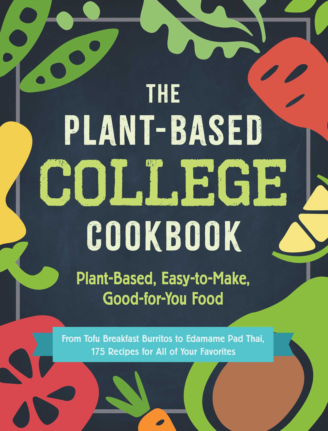 Plant-Based College Cookbook: Plant-Based, Easy-to-Make, Good-for-You Food