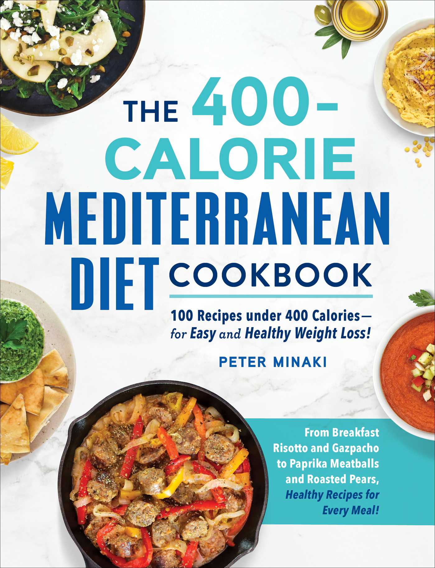 400-Calorie Mediterranean Diet Cookbook: 100 Recipes under 400 Calories—for Easy and Healthy Weight Loss!