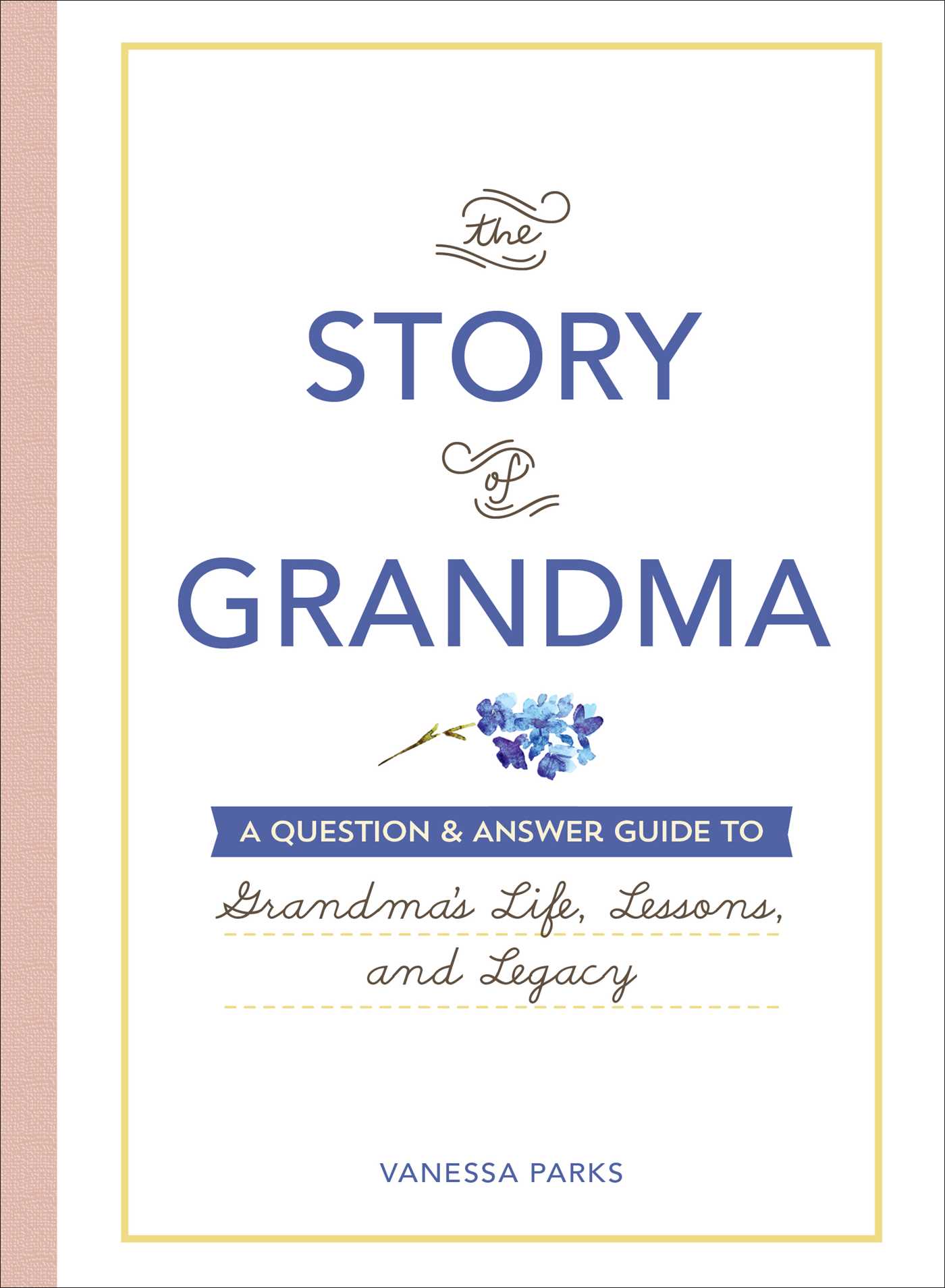 Story of Grandma: A Question & Answer Guide to Grandma's Life, Lessons, and Legacy