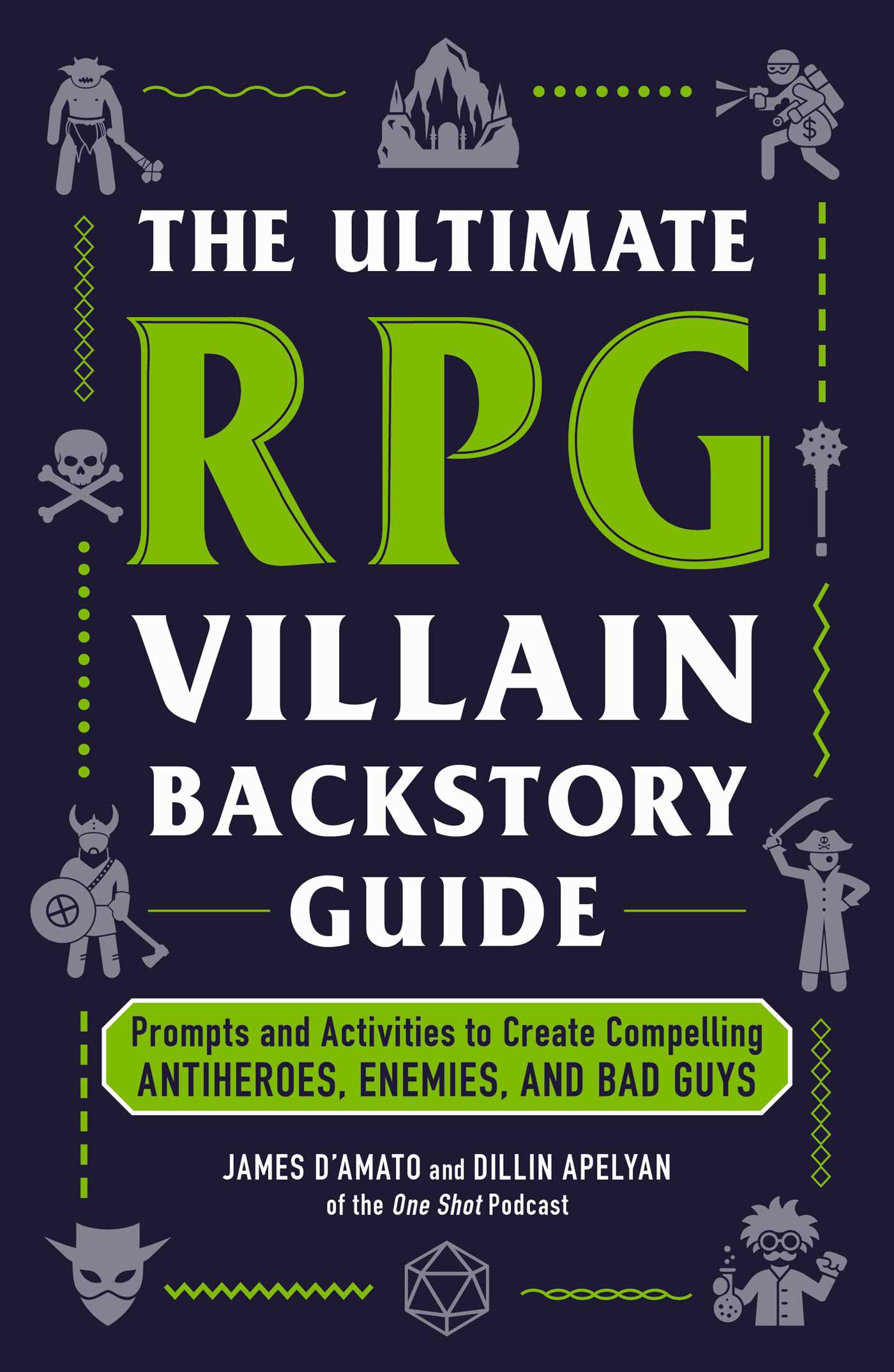 Ultimate RPG Villain Backstory Guide: Prompts and Activities to Create Compelling Antiheroes, Enemies, and Bad Guys
