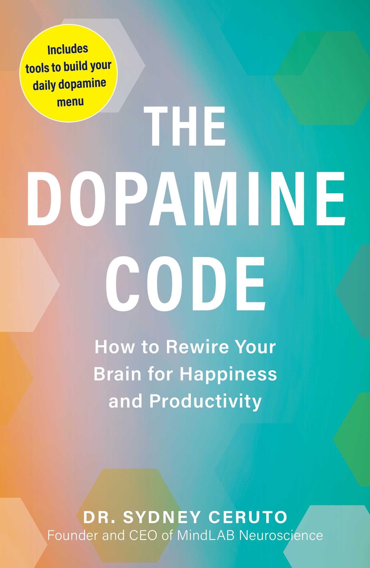 Dopamine Code: How to Rewire Your Brain for Happiness and Productivity