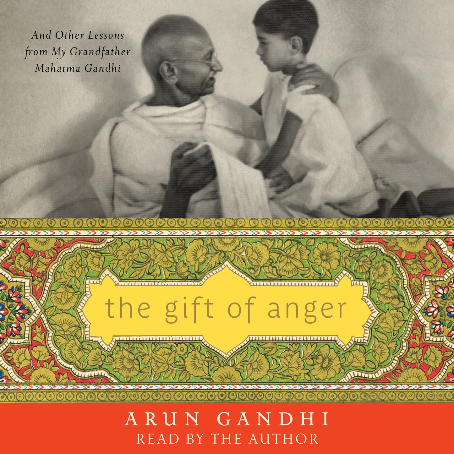 Gift of Anger: And Other Lessons from My Grandfather Mahatma Gandhi