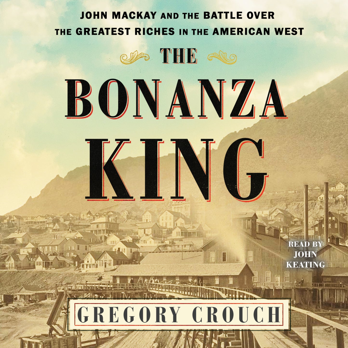 Bonanza King: John Mackay and the Battle over the Greatest Fortune in the American West