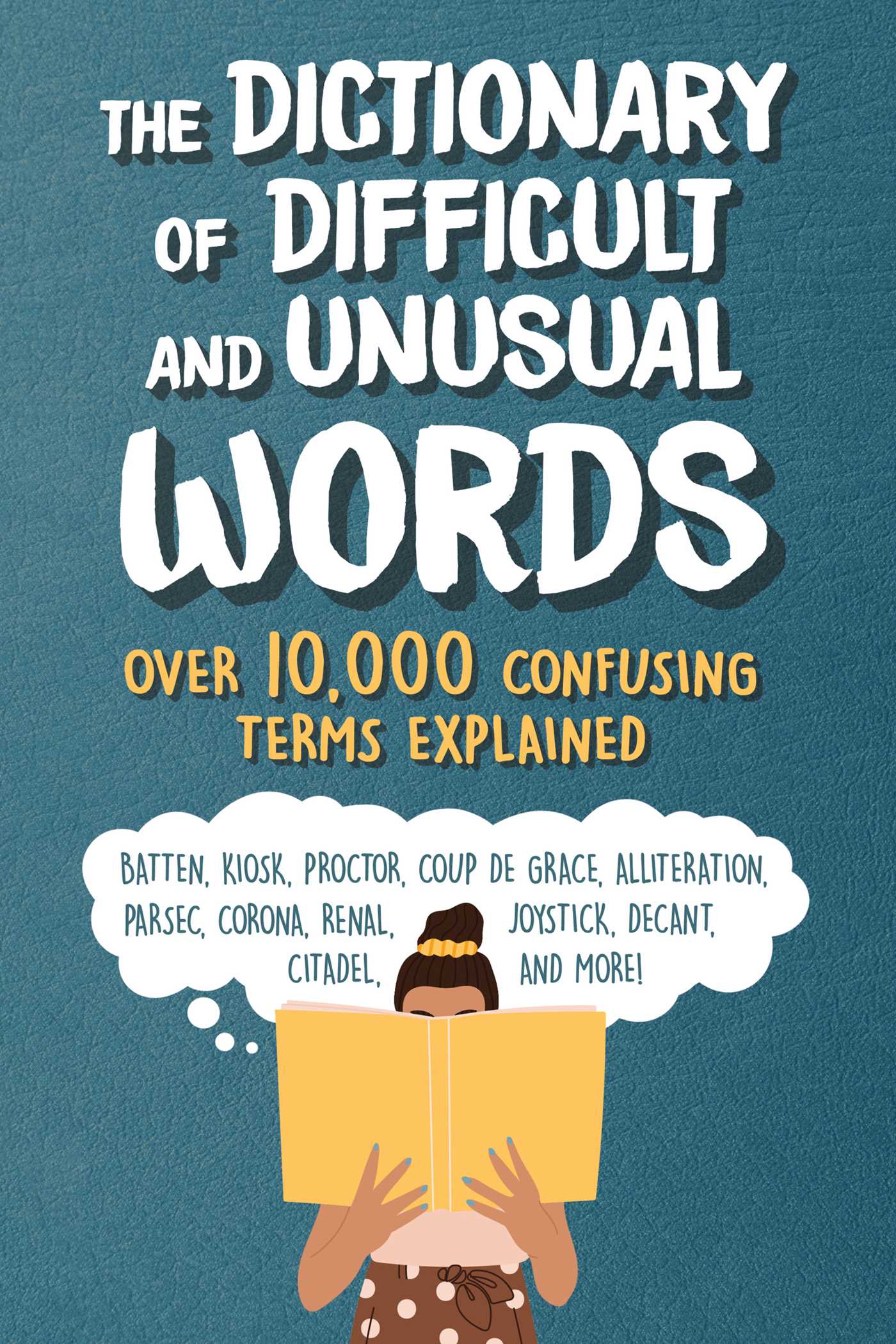 Dictionary of Difficult and Unusual Words: Over 10,000 Confusing Terms Explained